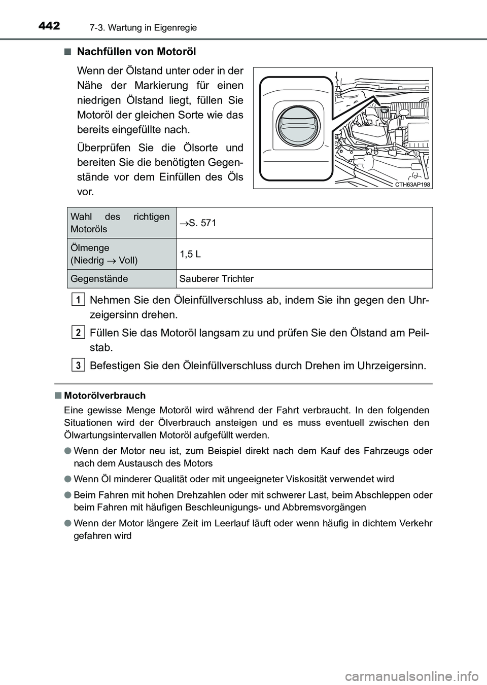 TOYOTA AURIS 2017  Betriebsanleitungen (in German) 4427-3. Wartung in Eigenregie
UK_AURIS_HV_HB_EM (OM12L09M)■
Nachfüllen von Motoröl
Wenn der Ölstand unter oder in der
Nähe der Markierung für einen
niedrigen Ölstand liegt, füllen Sie
Motorö