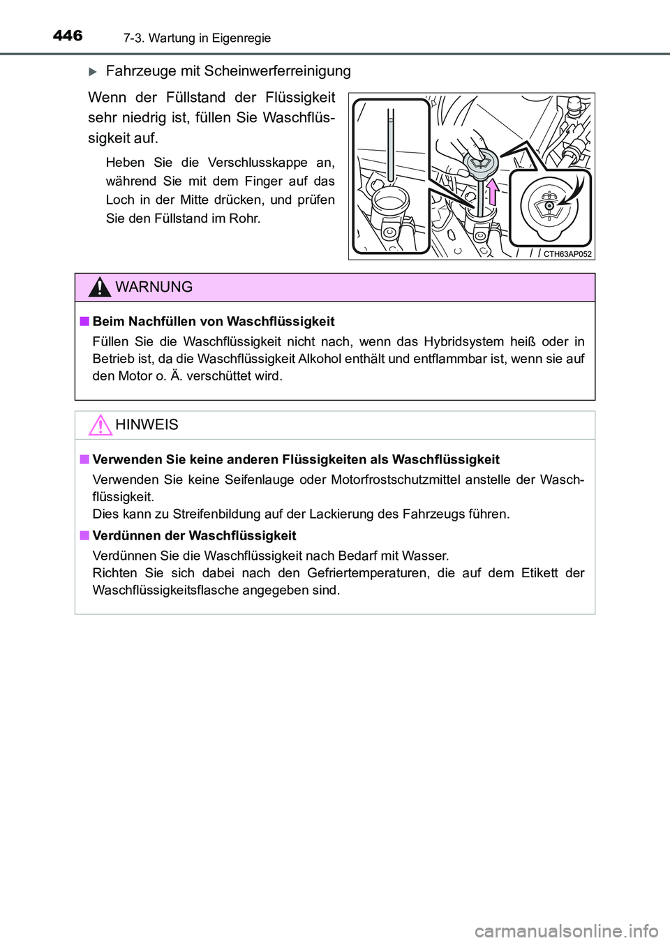 TOYOTA AURIS 2017  Betriebsanleitungen (in German) 4467-3. Wartung in Eigenregie
UK_AURIS_HV_HB_EM (OM12L09M)
Fahrzeuge mit Scheinwerferreinigung
Wenn der Füllstand der Flüssigkeit
sehr niedrig ist, füllen Sie Waschflüs-
sigkeit auf.
Heben Sie 