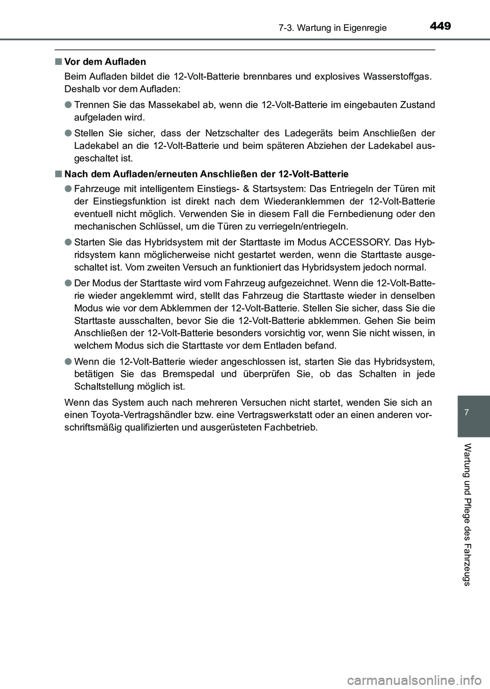 TOYOTA AURIS 2017  Betriebsanleitungen (in German) 4497-3. Wartung in Eigenregie
7
Wartung und Pflege des Fahrzeugs
UK_AURIS_HV_HB_EM (OM12L09M)
■Vor dem Aufladen
Beim Aufladen bildet die 12-Volt-Batterie brennbares und explosives Wasserstoffgas.
De