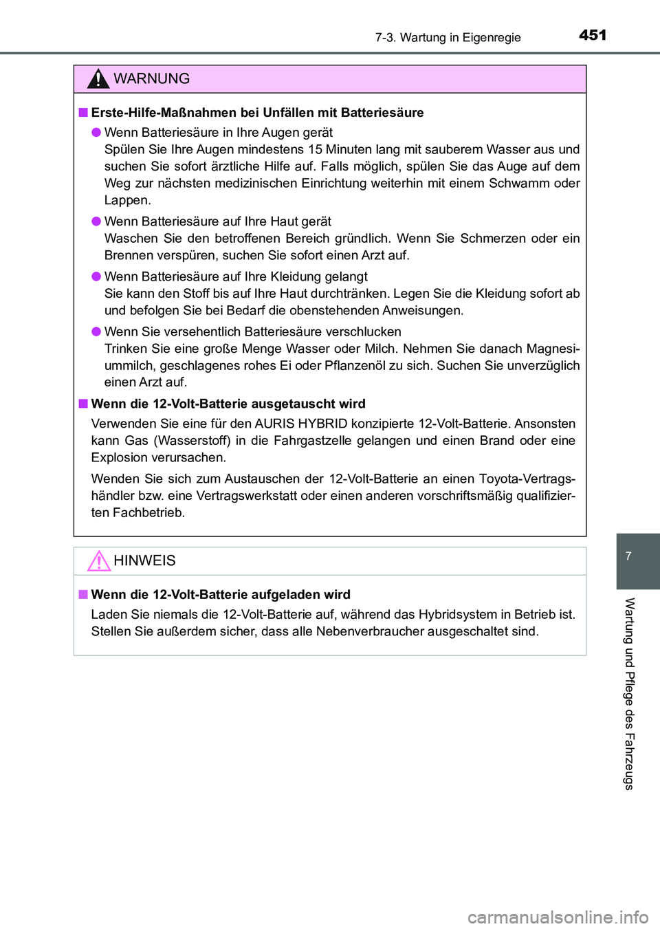 TOYOTA AURIS 2017 Betriebsanleitungen (in German) 4517-3. Wartung in Eigenregie
7
Wartung und Pflege des Fahrzeugs
UK_AURIS_HV_HB_EM (OM12L09M)
WARNUNG
■Erste-Hilfe-Maßnahmen bei Unfällen mit Batteriesäure
●Wenn Batteriesäure in Ihre Augen ge TOYOTA AURIS 2017 Betriebsanleitungen (in German) 4517-3. Wartung in Eigenregie
7
Wartung und Pflege des Fahrzeugs
UK_AURIS_HV_HB_EM (OM12L09M)
WARNUNG
■Erste-Hilfe-Maßnahmen bei Unfällen mit Batteriesäure
●Wenn Batteriesäure in Ihre Augen ge