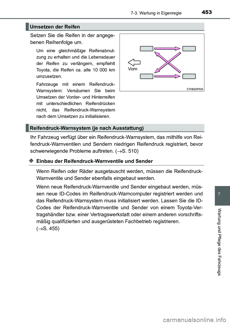 TOYOTA AURIS 2017 Betriebsanleitungen (in German) 4537-3. Wartung in Eigenregie
7
Wartung und Pflege des Fahrzeugs
UK_AURIS_HV_HB_EM (OM12L09M)
Setzen Sie die Reifen in der angege-
benen Reihenfolge um.
Um eine gleichmäßige Reifenabnut-
zung zu erh TOYOTA AURIS 2017 Betriebsanleitungen (in German) 4537-3. Wartung in Eigenregie
7
Wartung und Pflege des Fahrzeugs
UK_AURIS_HV_HB_EM (OM12L09M)
Setzen Sie die Reifen in der angege-
benen Reihenfolge um.
Um eine gleichmäßige Reifenabnut-
zung zu erh
