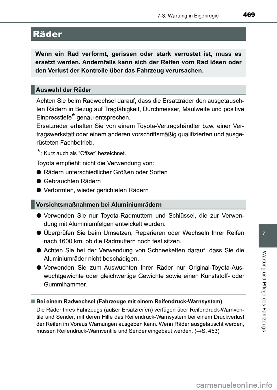 TOYOTA AURIS 2017 Betriebsanleitungen (in German) 4697-3. Wartung in Eigenregie
7
Wartung und Pflege des Fahrzeugs
UK_AURIS_HV_HB_EM (OM12L09M)
Achten Sie beim Radwechsel darauf, dass die Ersatzräder den ausgetausch-
ten Rädern in Bezug auf Tragfä TOYOTA AURIS 2017 Betriebsanleitungen (in German) 4697-3. Wartung in Eigenregie
7
Wartung und Pflege des Fahrzeugs
UK_AURIS_HV_HB_EM (OM12L09M)
Achten Sie beim Radwechsel darauf, dass die Ersatzräder den ausgetausch-
ten Rädern in Bezug auf Tragfä