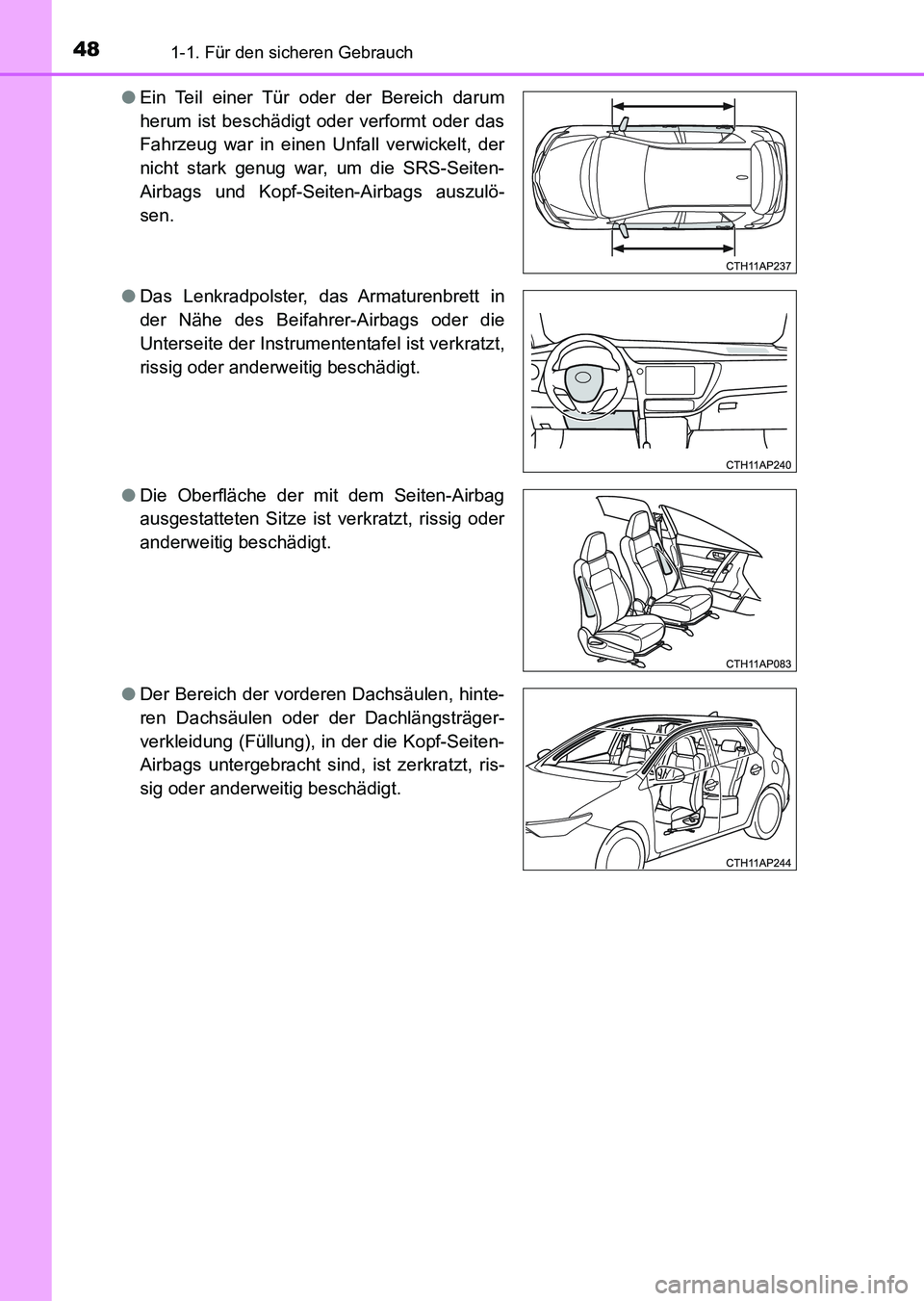 TOYOTA AURIS 2017 Betriebsanleitungen (in German) 481-1. Für den sicheren Gebrauch
UK_AURIS_HV_HB_EM (OM12L09M)●Ein Teil einer Tür oder der Bereich darum
herum ist beschädigt oder verformt oder das
Fahrzeug war in einen Unfall verwickelt, der
ni TOYOTA AURIS 2017 Betriebsanleitungen (in German) 481-1. Für den sicheren Gebrauch
UK_AURIS_HV_HB_EM (OM12L09M)●Ein Teil einer Tür oder der Bereich darum
herum ist beschädigt oder verformt oder das
Fahrzeug war in einen Unfall verwickelt, der
ni
