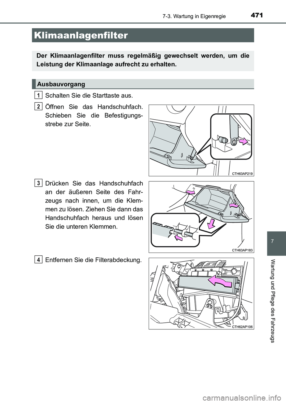TOYOTA AURIS 2017 Betriebsanleitungen (in German) 4717-3. Wartung in Eigenregie
7
Wartung und Pflege des Fahrzeugs
UK_AURIS_HV_HB_EM (OM12L09M)
Schalten Sie die Starttaste aus.
Öffnen Sie das Handschuhfach.
Schieben Sie die Befestigungs-
strebe zur TOYOTA AURIS 2017 Betriebsanleitungen (in German) 4717-3. Wartung in Eigenregie
7
Wartung und Pflege des Fahrzeugs
UK_AURIS_HV_HB_EM (OM12L09M)
Schalten Sie die Starttaste aus.
Öffnen Sie das Handschuhfach.
Schieben Sie die Befestigungs-
strebe zur