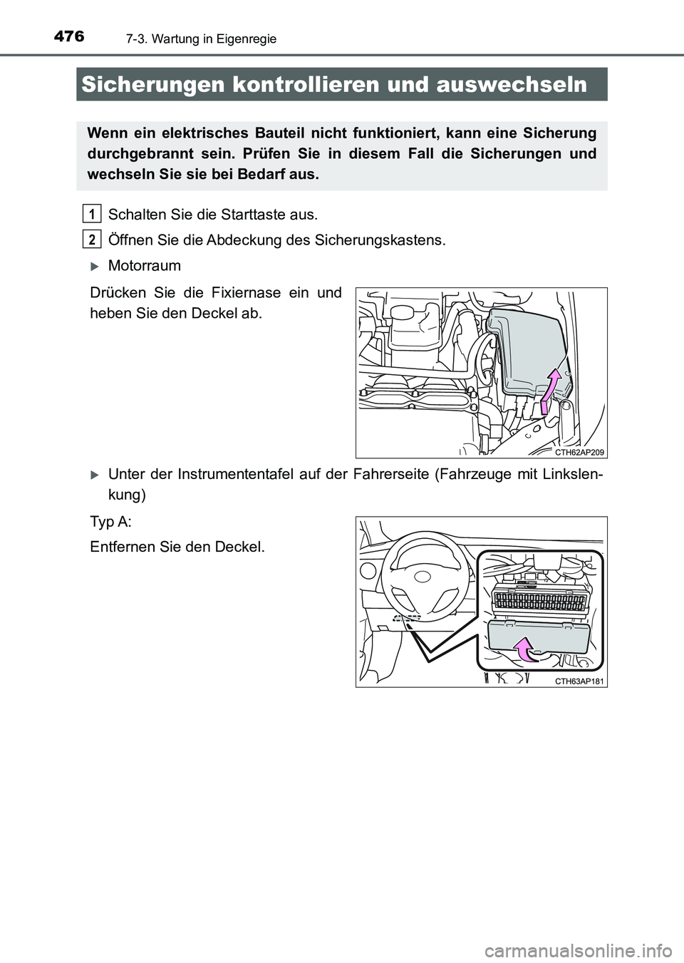 TOYOTA AURIS 2017 Betriebsanleitungen (in German) 4767-3. Wartung in Eigenregie
UK_AURIS_HV_HB_EM (OM12L09M)
Schalten Sie die Starttaste aus.
Öffnen Sie die Abdeckung des Sicherungskastens.
Motorraum
Drücken Sie die Fixiernase ein und
heben Si TOYOTA AURIS 2017 Betriebsanleitungen (in German) 4767-3. Wartung in Eigenregie
UK_AURIS_HV_HB_EM (OM12L09M)
Schalten Sie die Starttaste aus.
Öffnen Sie die Abdeckung des Sicherungskastens.
Motorraum
Drücken Sie die Fixiernase ein und
heben Si