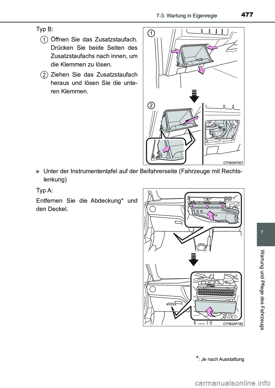 TOYOTA AURIS 2017 Betriebsanleitungen (in German) 4777-3. Wartung in Eigenregie
7
Wartung und Pflege des Fahrzeugs
UK_AURIS_HV_HB_EM (OM12L09M)
Ty p B :
Öffnen Sie das Zusatzstaufach.
Drücken Sie beide Seiten des
Zusatzstaufachs nach innen, um
die TOYOTA AURIS 2017 Betriebsanleitungen (in German) 4777-3. Wartung in Eigenregie
7
Wartung und Pflege des Fahrzeugs
UK_AURIS_HV_HB_EM (OM12L09M)
Ty p B :
Öffnen Sie das Zusatzstaufach.
Drücken Sie beide Seiten des
Zusatzstaufachs nach innen, um
die