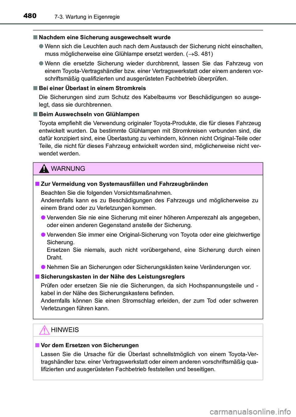 TOYOTA AURIS 2017 Betriebsanleitungen (in German) 4807-3. Wartung in Eigenregie
UK_AURIS_HV_HB_EM (OM12L09M)
■Nachdem eine Sicherung ausgewechselt wurde
●Wenn sich die Leuchten auch nach dem Austausch der Sicherung nicht einschalten,
muss möglic TOYOTA AURIS 2017 Betriebsanleitungen (in German) 4807-3. Wartung in Eigenregie
UK_AURIS_HV_HB_EM (OM12L09M)
■Nachdem eine Sicherung ausgewechselt wurde
●Wenn sich die Leuchten auch nach dem Austausch der Sicherung nicht einschalten,
muss möglic