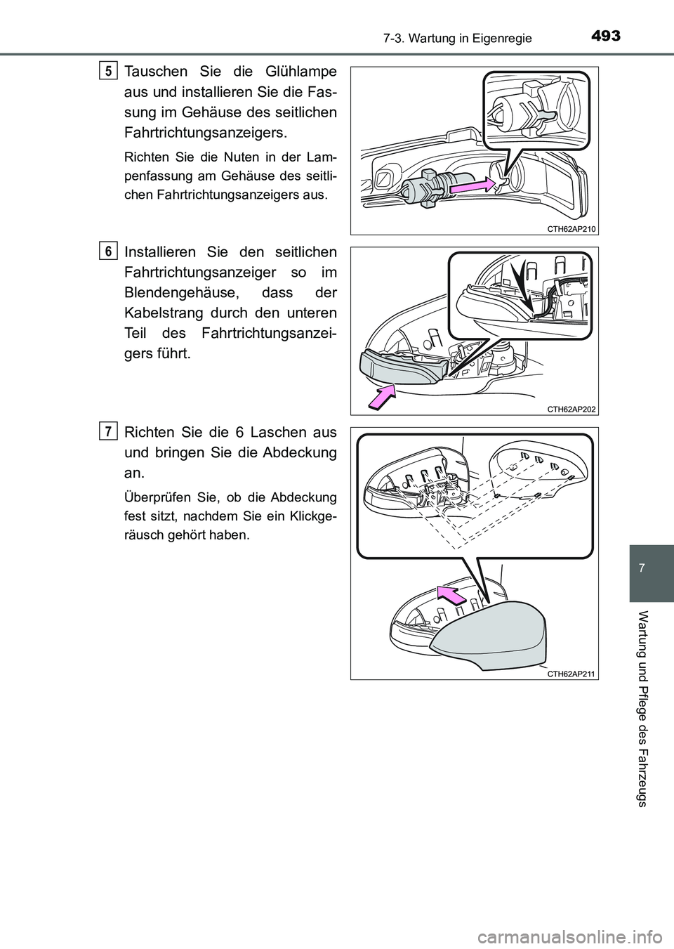 TOYOTA AURIS 2017  Betriebsanleitungen (in German) 4937-3. Wartung in Eigenregie
7
Wartung und Pflege des Fahrzeugs
UK_AURIS_HV_HB_EM (OM12L09M)
Tauschen Sie die Glühlampe
aus und installieren Sie die Fas-
sung im Gehäuse des seitlichen
Fahrtrichtun
