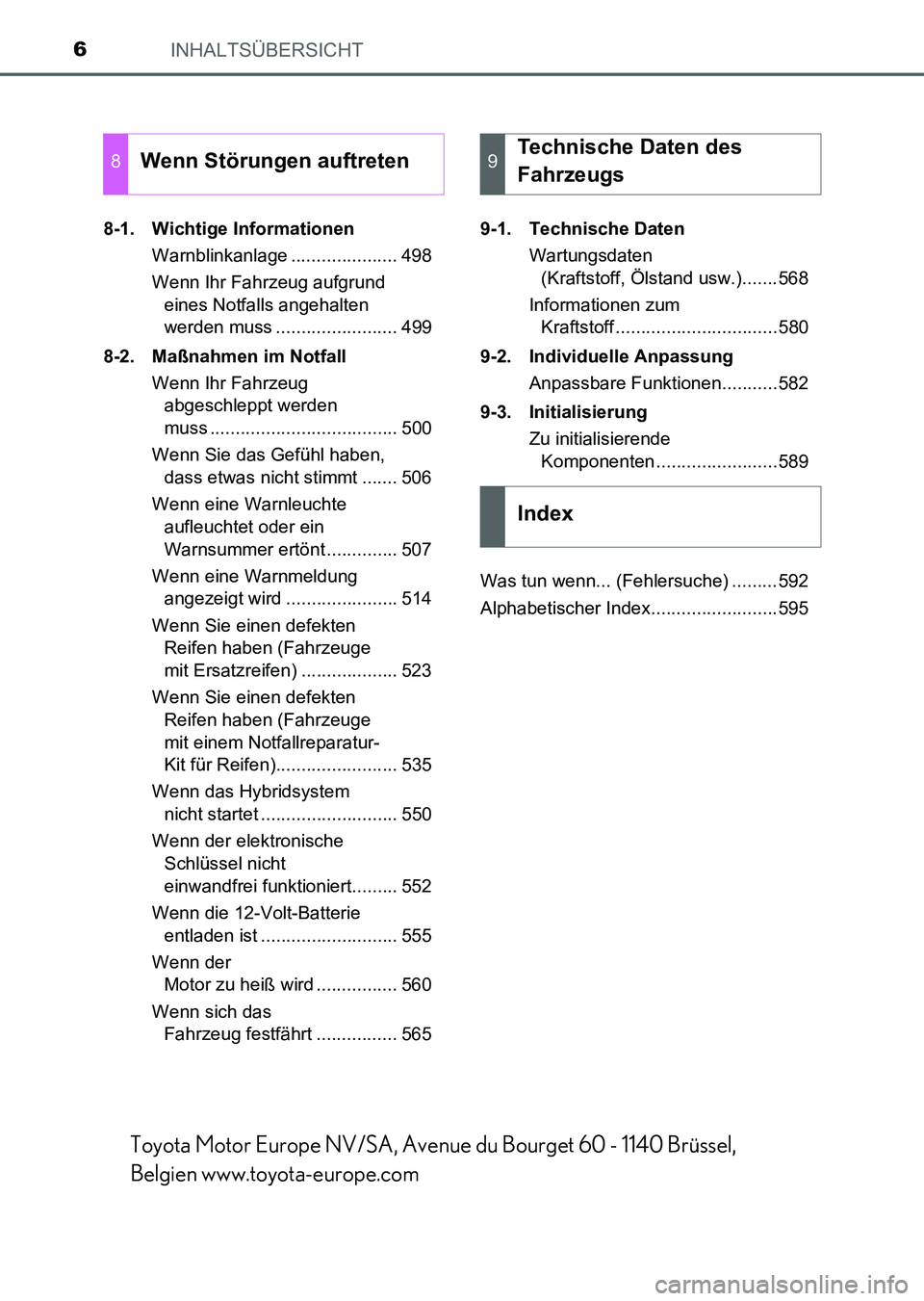 TOYOTA AURIS 2017  Betriebsanleitungen (in German) INHALTSÜBERSICHT6
UK_AURIS_HV_HB_EM (OM12L09M)8-1. Wichtige Informationen
Warnblinkanlage ..................... 498
Wenn Ihr Fahrzeug aufgrund 
eines Notfalls angehalten 
werden muss ................