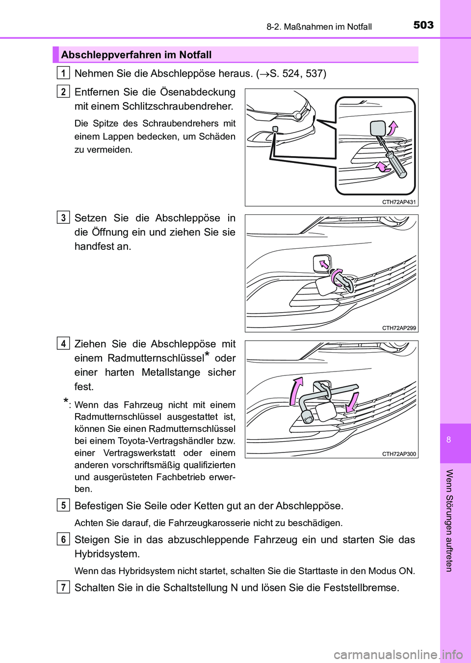 TOYOTA AURIS 2017 Betriebsanleitungen (in German) 5038-2. Maßnahmen im Notfall
8
Wenn Störungen auftreten
UK_AURIS_HV_HB_EM (OM12L09M)
Nehmen Sie die Abschleppöse heraus. (S. 524, 537)
Entfernen Sie die Ösenabdeckung
mit einem Schlitzschrauben TOYOTA AURIS 2017 Betriebsanleitungen (in German) 5038-2. Maßnahmen im Notfall
8
Wenn Störungen auftreten
UK_AURIS_HV_HB_EM (OM12L09M)
Nehmen Sie die Abschleppöse heraus. (S. 524, 537)
Entfernen Sie die Ösenabdeckung
mit einem Schlitzschrauben