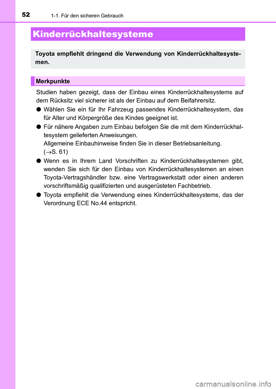 TOYOTA AURIS 2017 Betriebsanleitungen (in German) 521-1. Für den sicheren Gebrauch
UK_AURIS_HV_HB_EM (OM12L09M)
Studien haben gezeigt, dass der Einbau eines Kinderrückhaltesystems auf
dem Rücksitz viel sicherer ist als der Einbau auf dem Beifahrer TOYOTA AURIS 2017 Betriebsanleitungen (in German) 521-1. Für den sicheren Gebrauch
UK_AURIS_HV_HB_EM (OM12L09M)
Studien haben gezeigt, dass der Einbau eines Kinderrückhaltesystems auf
dem Rücksitz viel sicherer ist als der Einbau auf dem Beifahrer