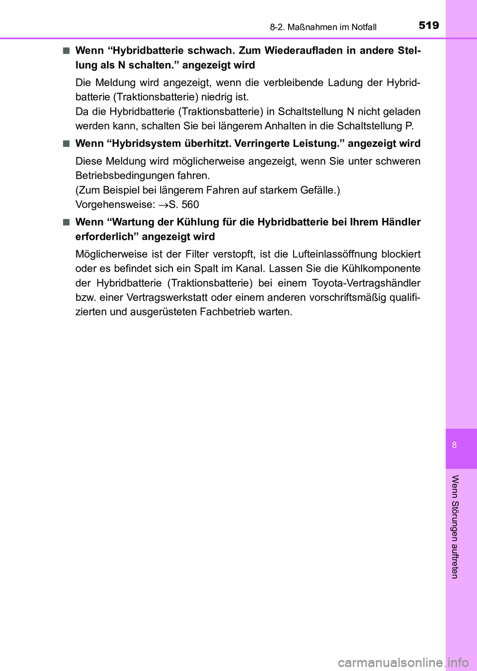 TOYOTA AURIS 2017  Betriebsanleitungen (in German) 5198-2. Maßnahmen im Notfall
8
Wenn Störungen auftreten
UK_AURIS_HV_HB_EM (OM12L09M)■
Wenn “Hybridbatterie schwach. Zum Wiederaufladen in andere Stel-
lung als N schalten.” angezeigt wird
Die 