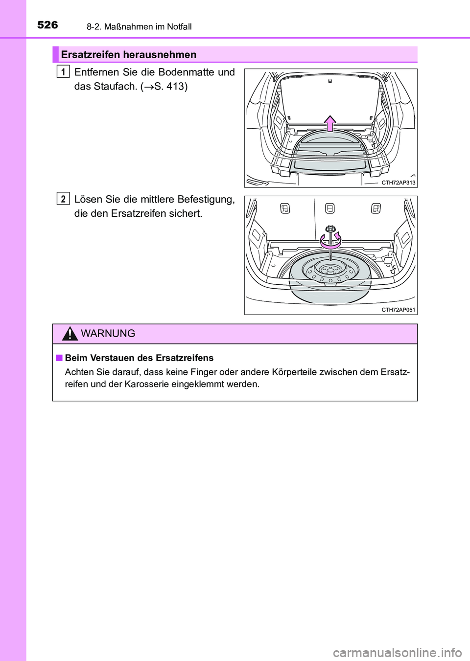 TOYOTA AURIS 2017 Betriebsanleitungen (in German) 5268-2. Maßnahmen im Notfall
UK_AURIS_HV_HB_EM (OM12L09M)
Entfernen Sie die Bodenmatte und
das Staufach. (S. 413)
Lösen Sie die mittlere Befestigung,
die den Ersatzreifen sichert.
Ersatzreifen he TOYOTA AURIS 2017 Betriebsanleitungen (in German) 5268-2. Maßnahmen im Notfall
UK_AURIS_HV_HB_EM (OM12L09M)
Entfernen Sie die Bodenmatte und
das Staufach. (S. 413)
Lösen Sie die mittlere Befestigung,
die den Ersatzreifen sichert.
Ersatzreifen he