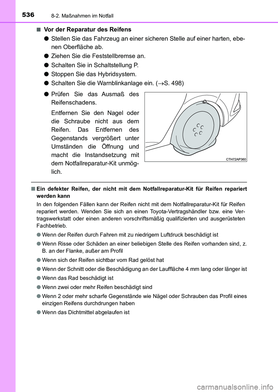 TOYOTA AURIS 2017 Betriebsanleitungen (in German) 5368-2. Maßnahmen im Notfall
UK_AURIS_HV_HB_EM (OM12L09M)■
Vor der Reparatur des Reifens
●Stellen Sie das Fahrzeug an einer sicheren Stelle auf einer harten, ebe-
nen Oberfläche ab.
●Ziehen Si TOYOTA AURIS 2017 Betriebsanleitungen (in German) 5368-2. Maßnahmen im Notfall
UK_AURIS_HV_HB_EM (OM12L09M)■
Vor der Reparatur des Reifens
●Stellen Sie das Fahrzeug an einer sicheren Stelle auf einer harten, ebe-
nen Oberfläche ab.
●Ziehen Si