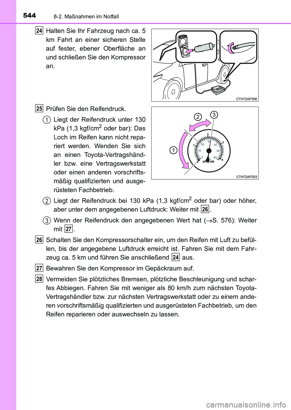 TOYOTA AURIS 2017 Betriebsanleitungen (in German) 5448-2. Maßnahmen im Notfall
UK_AURIS_HV_HB_EM (OM12L09M)
Halten Sie Ihr Fahrzeug nach ca. 5
km Fahrt an einer sicheren Stelle
auf fester, ebener Oberfläche an
und schließen Sie den Kompressor
an.
TOYOTA AURIS 2017 Betriebsanleitungen (in German) 5448-2. Maßnahmen im Notfall
UK_AURIS_HV_HB_EM (OM12L09M)
Halten Sie Ihr Fahrzeug nach ca. 5
km Fahrt an einer sicheren Stelle
auf fester, ebener Oberfläche an
und schließen Sie den Kompressor
an.