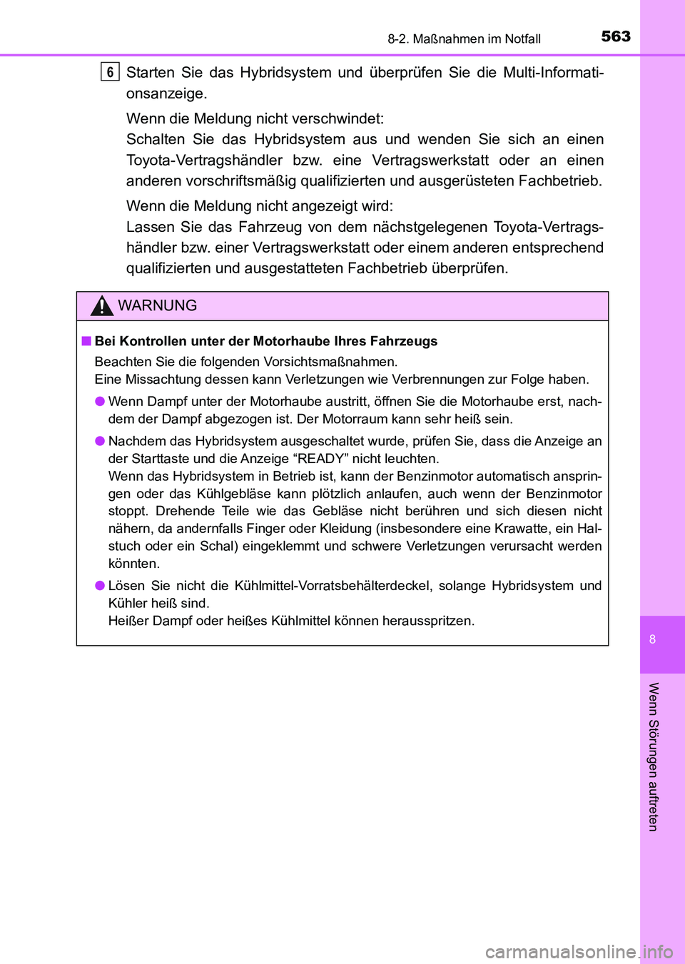 TOYOTA AURIS 2017  Betriebsanleitungen (in German) 5638-2. Maßnahmen im Notfall
8
Wenn Störungen auftreten
UK_AURIS_HV_HB_EM (OM12L09M)
Starten Sie das Hybridsystem und überprüfen Sie die Multi-Informati-
onsanzeige.
Wenn die Meldung nicht verschw