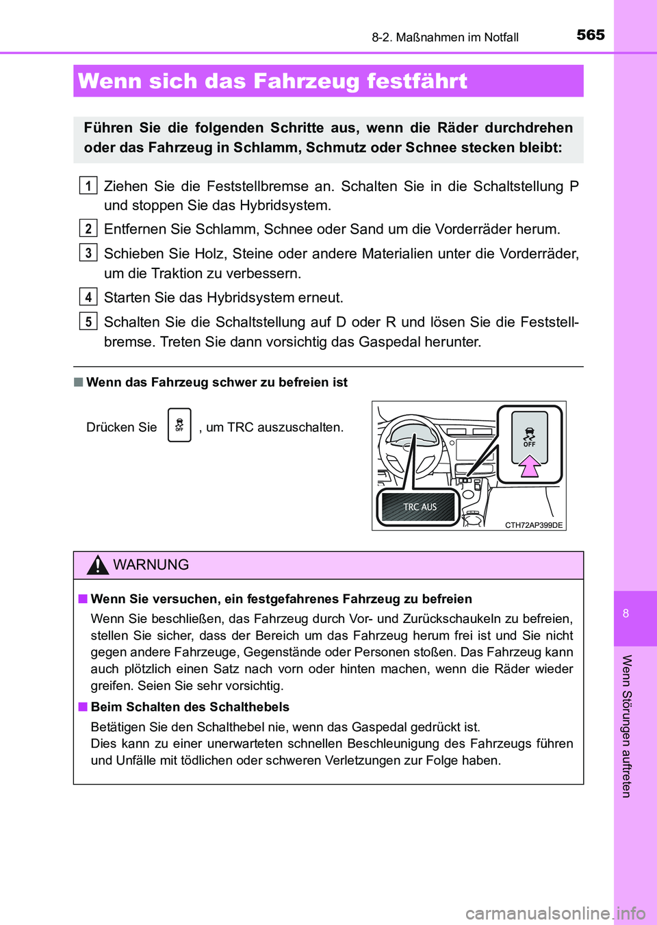 TOYOTA AURIS 2017  Betriebsanleitungen (in German) 5658-2. Maßnahmen im Notfall
8
Wenn Störungen auftreten
UK_AURIS_HV_HB_EM (OM12L09M)
Ziehen Sie die Feststellbremse an. Schalten Sie in die Schaltstellung P
und stoppen Sie das Hybridsystem.
Entfern