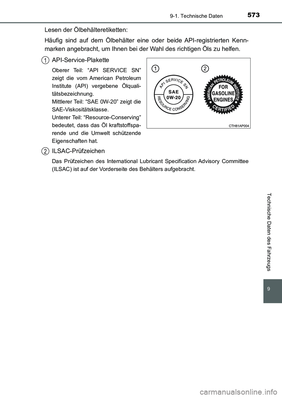 TOYOTA AURIS 2017 Betriebsanleitungen (in German) 573
9
9-1. Technische Daten
Technische Daten des Fahrzeugs
UK_AURIS_HV_HB_EM (OM12L09M)
Lesen der Ölbehälteretiketten:
Häufig sind auf dem Ölbehälter eine oder beide API-registrierten Kenn-
marke TOYOTA AURIS 2017 Betriebsanleitungen (in German) 573
9
9-1. Technische Daten
Technische Daten des Fahrzeugs
UK_AURIS_HV_HB_EM (OM12L09M)
Lesen der Ölbehälteretiketten:
Häufig sind auf dem Ölbehälter eine oder beide API-registrierten Kenn-
marke