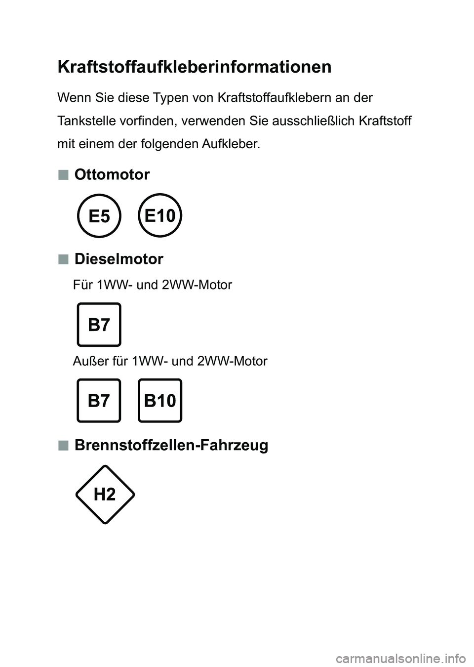 TOYOTA AURIS 2017  Betriebsanleitungen (in German) Kraftstoffaufkleberinformationen
Wenn Sie diese Typen von Kraftstoffaufklebern an der 
Tankstelle vorfinden, verwenden Sie ausschließlich Kraftstoff 
mit einem der folgenden Aufkleber.
 „Ottomot
