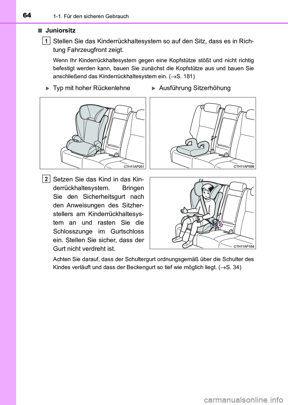TOYOTA AURIS 2017 Betriebsanleitungen (in German) 641-1. Für den sicheren Gebrauch
UK_AURIS_HV_HB_EM (OM12L09M)■
Juniorsitz
Stellen Sie das Kinderrückhaltesystem so auf den Sitz, dass es in Rich-
tung Fahrzeugfront zeigt.
Wenn Ihr Kinderrückhalt TOYOTA AURIS 2017 Betriebsanleitungen (in German) 641-1. Für den sicheren Gebrauch
UK_AURIS_HV_HB_EM (OM12L09M)■
Juniorsitz
Stellen Sie das Kinderrückhaltesystem so auf den Sitz, dass es in Rich-
tung Fahrzeugfront zeigt.
Wenn Ihr Kinderrückhalt