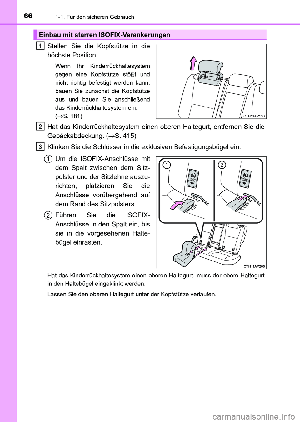 TOYOTA AURIS 2017 Betriebsanleitungen (in German) 661-1. Für den sicheren Gebrauch
UK_AURIS_HV_HB_EM (OM12L09M)
Stellen Sie die Kopfstütze in die
höchste Position.
Wenn Ihr Kinderrückhaltesystem
gegen eine Kopfstütze stößt und
nicht richtig be TOYOTA AURIS 2017 Betriebsanleitungen (in German) 661-1. Für den sicheren Gebrauch
UK_AURIS_HV_HB_EM (OM12L09M)
Stellen Sie die Kopfstütze in die
höchste Position.
Wenn Ihr Kinderrückhaltesystem
gegen eine Kopfstütze stößt und
nicht richtig be