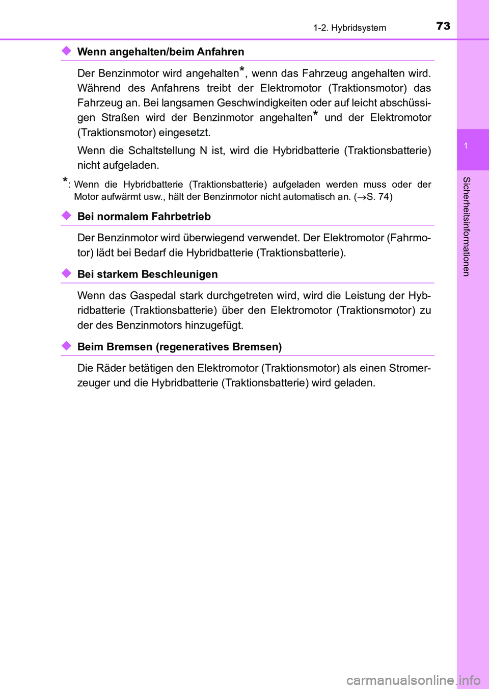 TOYOTA AURIS 2017 Betriebsanleitungen (in German) 731-2. Hybridsystem
1
Sicherheitsinformationen
UK_AURIS_HV_HB_EM (OM12L09M)
◆Wenn angehalten/beim Anfahren
Der Benzinmotor wird angehalten
*, wenn das Fahrzeug angehalten wird.
Während des Anfahre TOYOTA AURIS 2017 Betriebsanleitungen (in German) 731-2. Hybridsystem
1
Sicherheitsinformationen
UK_AURIS_HV_HB_EM (OM12L09M)
◆Wenn angehalten/beim Anfahren
Der Benzinmotor wird angehalten
*, wenn das Fahrzeug angehalten wird.
Während des Anfahre