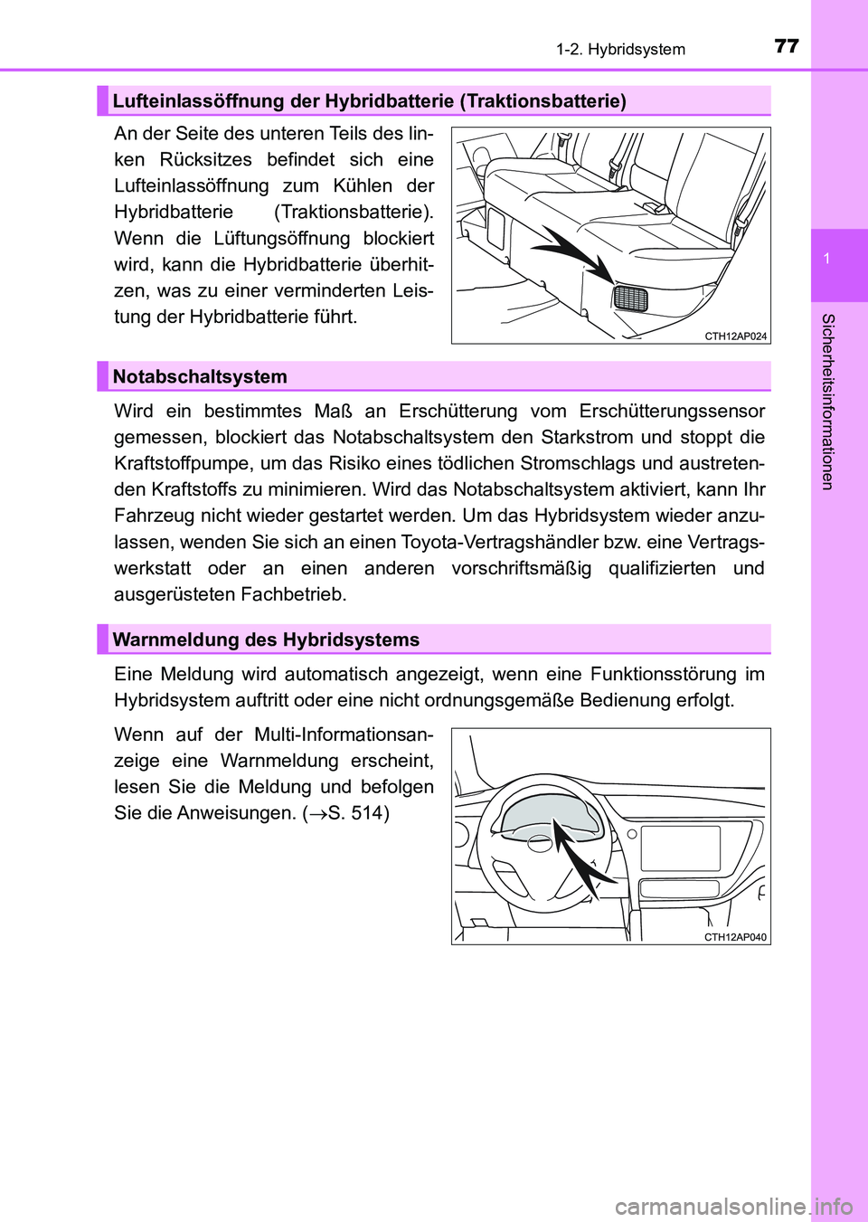 TOYOTA AURIS 2017 Betriebsanleitungen (in German) 771-2. Hybridsystem
1
Sicherheitsinformationen
UK_AURIS_HV_HB_EM (OM12L09M)
An der Seite des unteren Teils des lin-
ken Rücksitzes befindet sich eine
Lufteinlassöffnung zum Kühlen der
Hybridbatteri TOYOTA AURIS 2017 Betriebsanleitungen (in German) 771-2. Hybridsystem
1
Sicherheitsinformationen
UK_AURIS_HV_HB_EM (OM12L09M)
An der Seite des unteren Teils des lin-
ken Rücksitzes befindet sich eine
Lufteinlassöffnung zum Kühlen der
Hybridbatteri