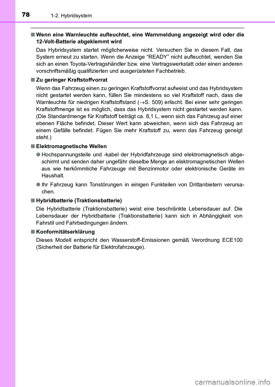 TOYOTA AURIS 2017 Betriebsanleitungen (in German) 781-2. Hybridsystem
UK_AURIS_HV_HB_EM (OM12L09M)
■Wenn eine Warnleuchte aufleuchtet, eine Warnmeldung angezeigt wird oder die
12-Volt-Batterie abgeklemmt wird
Das Hybridsystem startet möglicherweis TOYOTA AURIS 2017 Betriebsanleitungen (in German) 781-2. Hybridsystem
UK_AURIS_HV_HB_EM (OM12L09M)
■Wenn eine Warnleuchte aufleuchtet, eine Warnmeldung angezeigt wird oder die
12-Volt-Batterie abgeklemmt wird
Das Hybridsystem startet möglicherweis