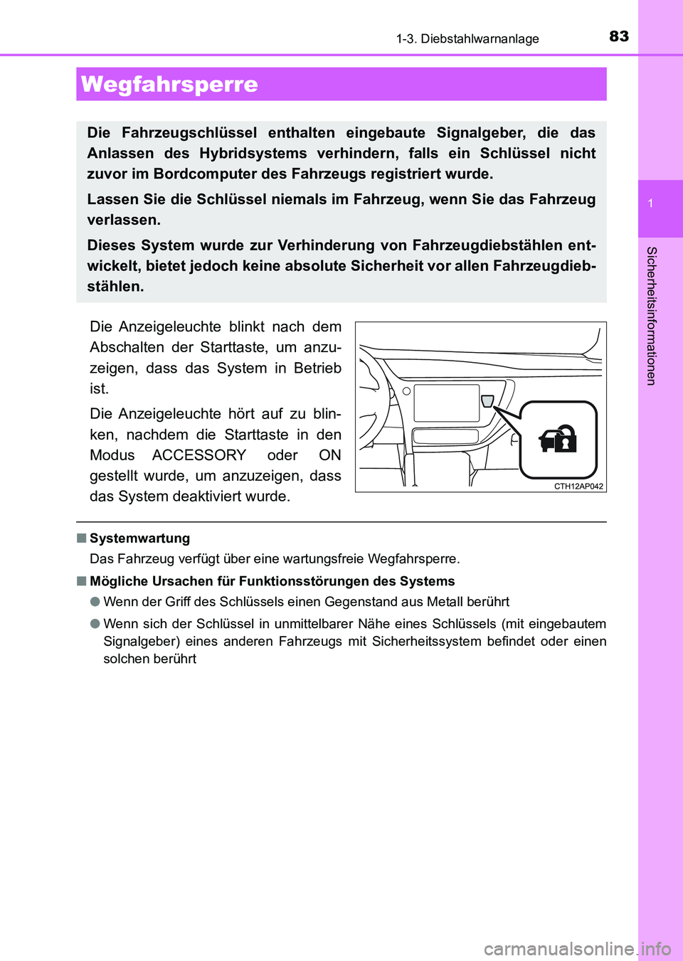 TOYOTA AURIS 2017 Betriebsanleitungen (in German) 83
1
Sicherheitsinformationen
UK_AURIS_HV_HB_EM (OM12L09M)
1-3. Diebstahlwarnanlage
Die Anzeigeleuchte blinkt nach dem
Abschalten der Starttaste, um anzu-
zeigen, dass das System in Betrieb
ist.
Die A TOYOTA AURIS 2017 Betriebsanleitungen (in German) 83
1
Sicherheitsinformationen
UK_AURIS_HV_HB_EM (OM12L09M)
1-3. Diebstahlwarnanlage
Die Anzeigeleuchte blinkt nach dem
Abschalten der Starttaste, um anzu-
zeigen, dass das System in Betrieb
ist.
Die A