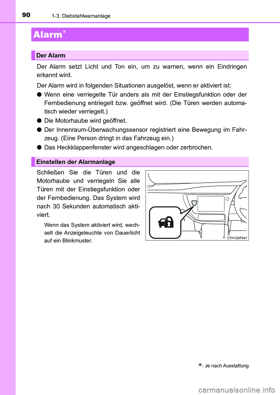 TOYOTA AURIS 2017 Betriebsanleitungen (in German) 901-3. Diebstahlwarnanlage
UK_AURIS_HV_HB_EM (OM12L09M)
Der Alarm setzt Licht und Ton ein, um zu warnen, wenn ein Eindringen
erkannt wird.
Der Alarm wird in folgenden Situationen ausgelöst, wenn er a TOYOTA AURIS 2017 Betriebsanleitungen (in German) 901-3. Diebstahlwarnanlage
UK_AURIS_HV_HB_EM (OM12L09M)
Der Alarm setzt Licht und Ton ein, um zu warnen, wenn ein Eindringen
erkannt wird.
Der Alarm wird in folgenden Situationen ausgelöst, wenn er a