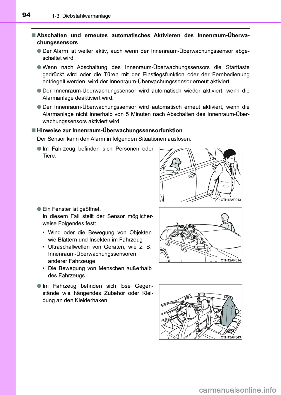 TOYOTA AURIS 2017 Betriebsanleitungen (in German) 941-3. Diebstahlwarnanlage
UK_AURIS_HV_HB_EM (OM12L09M)
■Abschalten und erneutes automatisches Aktivieren des Innenraum-Überwa-
chungssensors
●Der Alarm ist weiter aktiv, auch wenn der Innenraum- TOYOTA AURIS 2017 Betriebsanleitungen (in German) 941-3. Diebstahlwarnanlage
UK_AURIS_HV_HB_EM (OM12L09M)
■Abschalten und erneutes automatisches Aktivieren des Innenraum-Überwa-
chungssensors
●Der Alarm ist weiter aktiv, auch wenn der Innenraum-