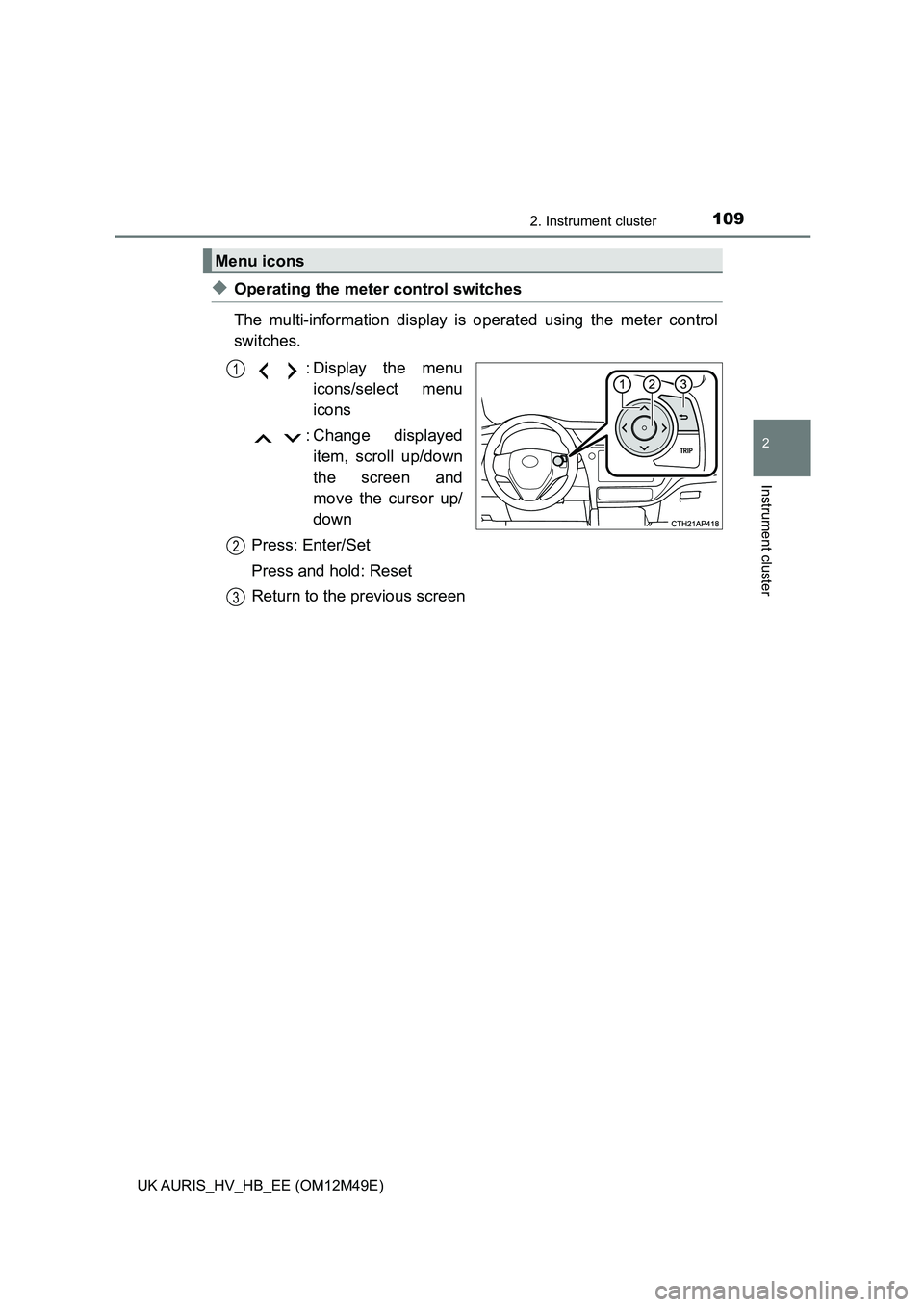 TOYOTA AURIS 2018 Owners Manual (in English) 1092. Instrument cluster
UK AURIS_HV_HB_EE (OM12M49E)
2
Instrument cluster
◆Operating the meter control switches
The multi-information display is operated using the meter control
switches.
: Disp TOYOTA AURIS 2018 Owners Manual (in English) 1092. Instrument cluster
UK AURIS_HV_HB_EE (OM12M49E)
2
Instrument cluster
◆Operating the meter control switches
The multi-information display is operated using the meter control
switches.
: Disp