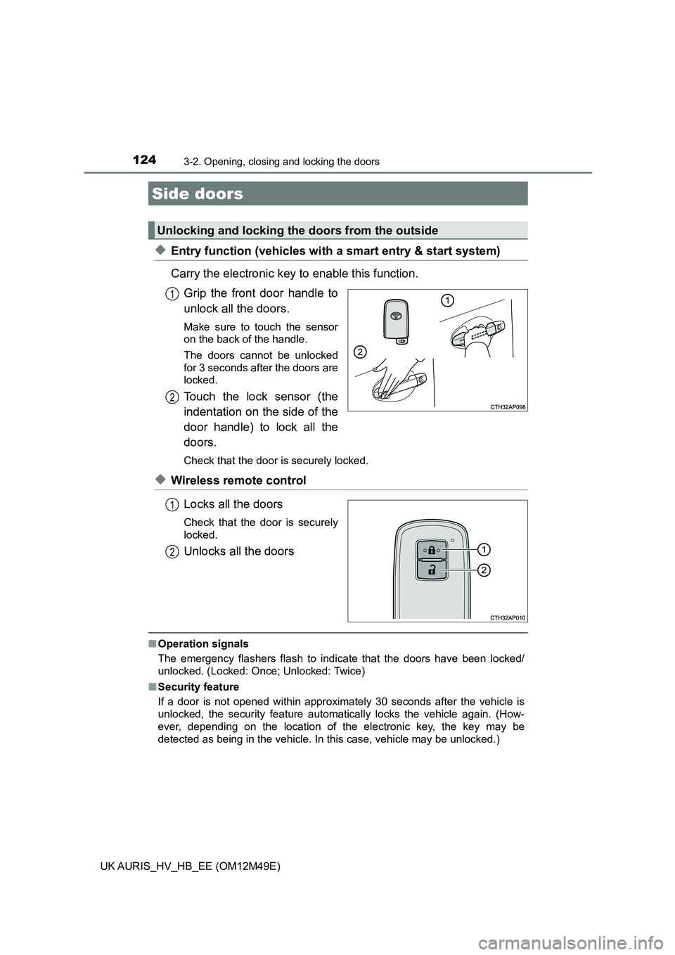 TOYOTA AURIS 2018 (in English) User Guide 124
UK AURIS_HV_HB_EE (OM12M49E)
3-2. Opening, closing and locking the doors
◆Entry function (vehicles with a smart entry & start system)
Carry the electronic key to enable this function.
Grip the TOYOTA AURIS 2018 (in English) User Guide 124
UK AURIS_HV_HB_EE (OM12M49E)
3-2. Opening, closing and locking the doors
◆Entry function (vehicles with a smart entry & start system)
Carry the electronic key to enable this function.
Grip the