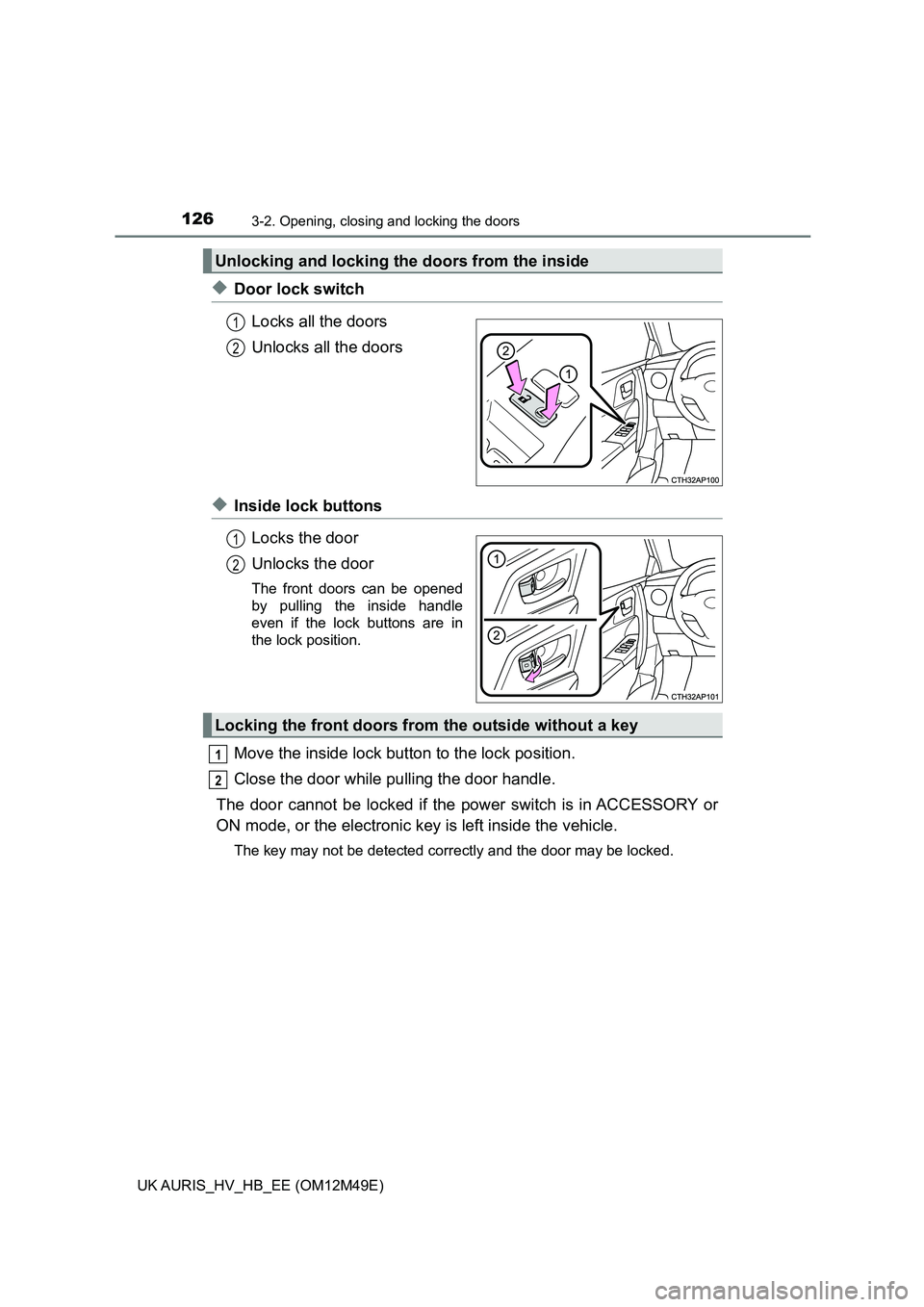 TOYOTA AURIS 2018 Owners Manual (in English) 1263-2. Opening, closing and locking the doors
UK AURIS_HV_HB_EE (OM12M49E)
◆Door lock switch
Locks all the doors
Unlocks all the doors
◆Inside lock buttons
Locks the door
Unlocks the door
The TOYOTA AURIS 2018 Owners Manual (in English) 1263-2. Opening, closing and locking the doors
UK AURIS_HV_HB_EE (OM12M49E)
◆Door lock switch
Locks all the doors
Unlocks all the doors
◆Inside lock buttons
Locks the door
Unlocks the door
The