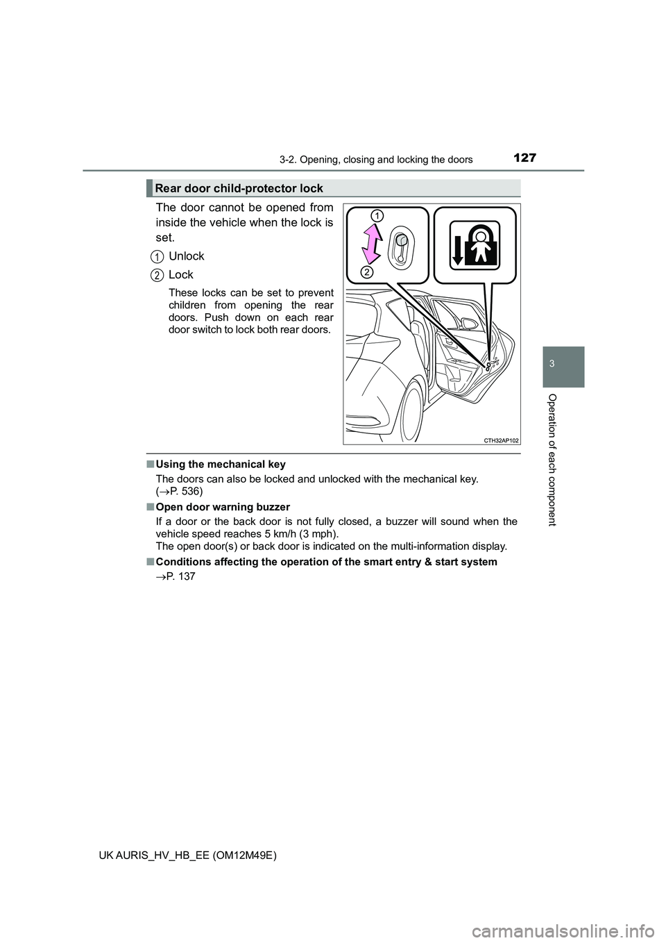 TOYOTA AURIS 2018 Owners Manual (in English) 1273-2. Opening, closing and locking the doors
UK AURIS_HV_HB_EE (OM12M49E)
3
Operation of each component
The door cannot be opened from
inside the vehicle when the lock is
set.
Unlock
Lock
These lo TOYOTA AURIS 2018 Owners Manual (in English) 1273-2. Opening, closing and locking the doors
UK AURIS_HV_HB_EE (OM12M49E)
3
Operation of each component
The door cannot be opened from
inside the vehicle when the lock is
set.
Unlock
Lock
These lo