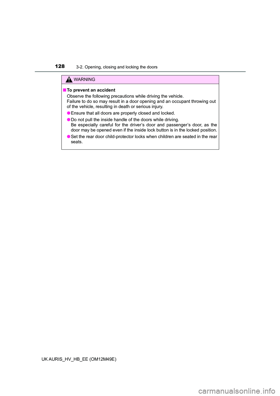 TOYOTA AURIS 2018 Owners Manual (in English) 1283-2. Opening, closing and locking the doors
UK AURIS_HV_HB_EE (OM12M49E)
WARNING
■To prevent an accident
Observe the following precautions while driving the vehicle.
Failure to do so may result TOYOTA AURIS 2018 Owners Manual (in English) 1283-2. Opening, closing and locking the doors
UK AURIS_HV_HB_EE (OM12M49E)
WARNING
■To prevent an accident
Observe the following precautions while driving the vehicle.
Failure to do so may result