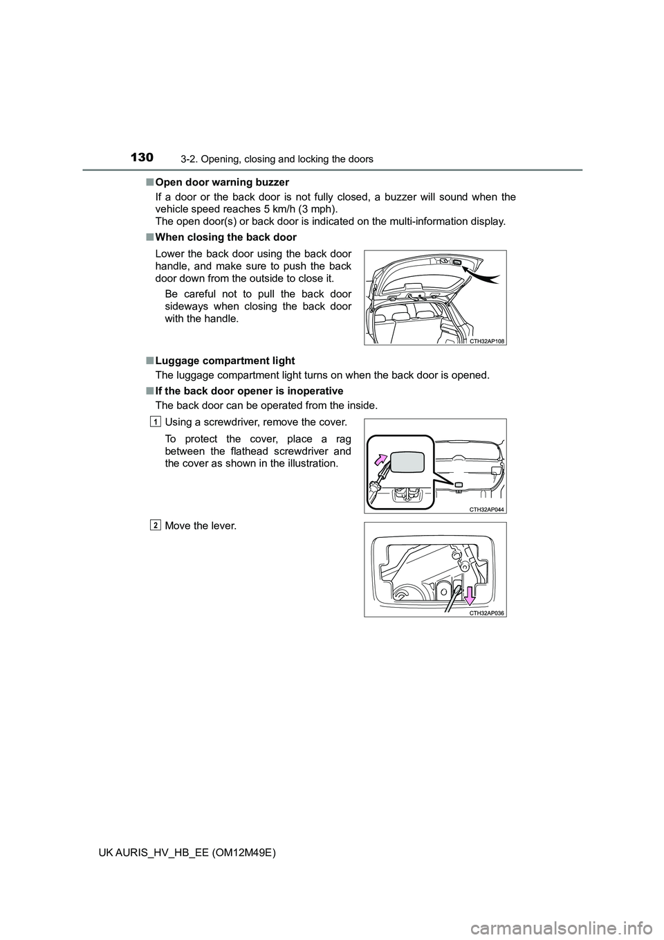 TOYOTA AURIS 2018 Owners Manual (in English) 1303-2. Opening, closing and locking the doors
UK AURIS_HV_HB_EE (OM12M49E)
■ Open door warning buzzer
If a door or the back door is not fully closed, a buzzer will sound when the
vehicle speed r TOYOTA AURIS 2018 Owners Manual (in English) 1303-2. Opening, closing and locking the doors
UK AURIS_HV_HB_EE (OM12M49E)
■ Open door warning buzzer
If a door or the back door is not fully closed, a buzzer will sound when the
vehicle speed r