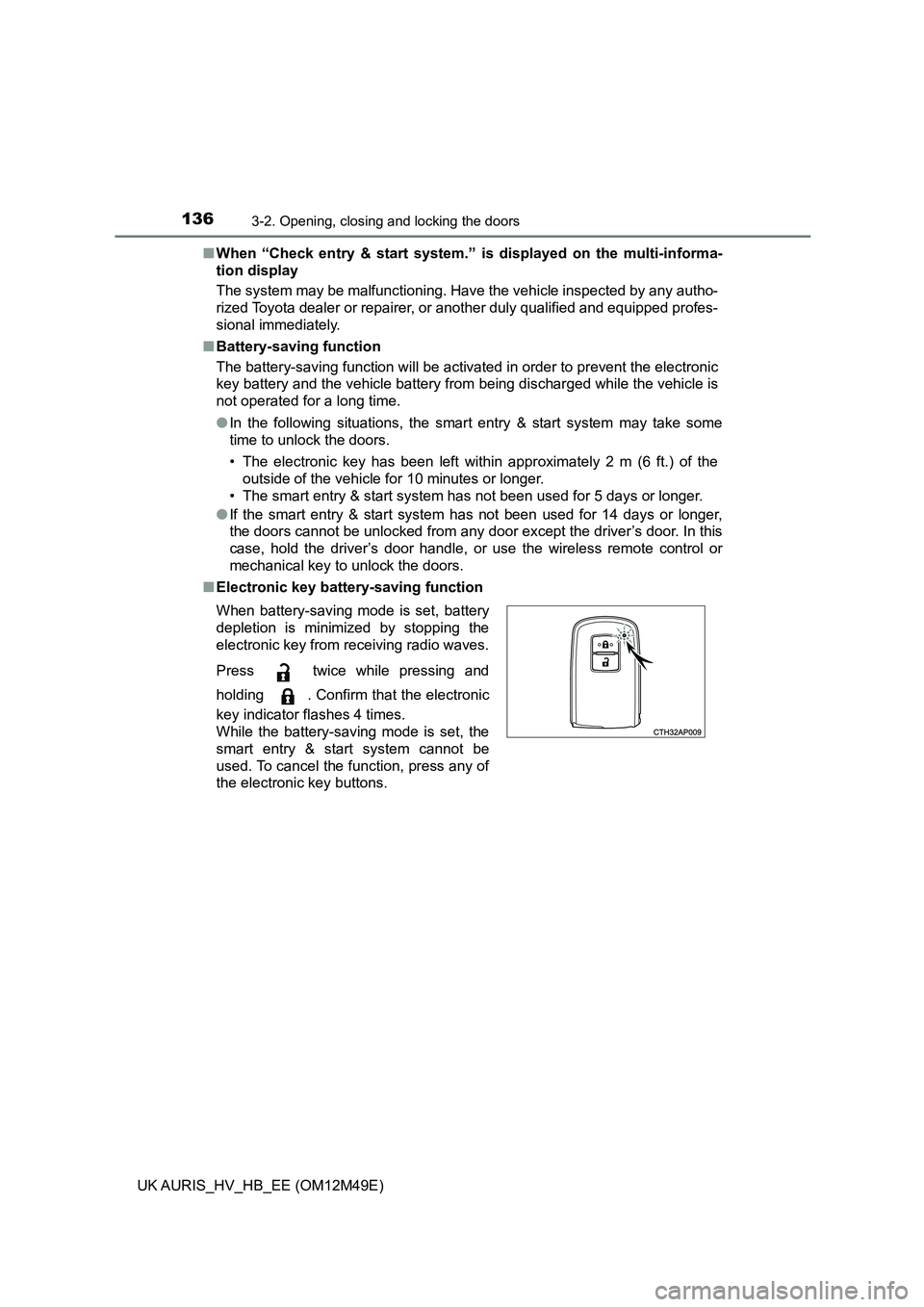TOYOTA AURIS 2018 Owners Manual (in English) 1363-2. Opening, closing and locking the doors
UK AURIS_HV_HB_EE (OM12M49E)
■ When “Check entry & start system.” is displayed on the multi-informa-
tion display
The system may be malfunctioni TOYOTA AURIS 2018 Owners Manual (in English) 1363-2. Opening, closing and locking the doors
UK AURIS_HV_HB_EE (OM12M49E)
■ When “Check entry & start system.” is displayed on the multi-informa-
tion display
The system may be malfunctioni