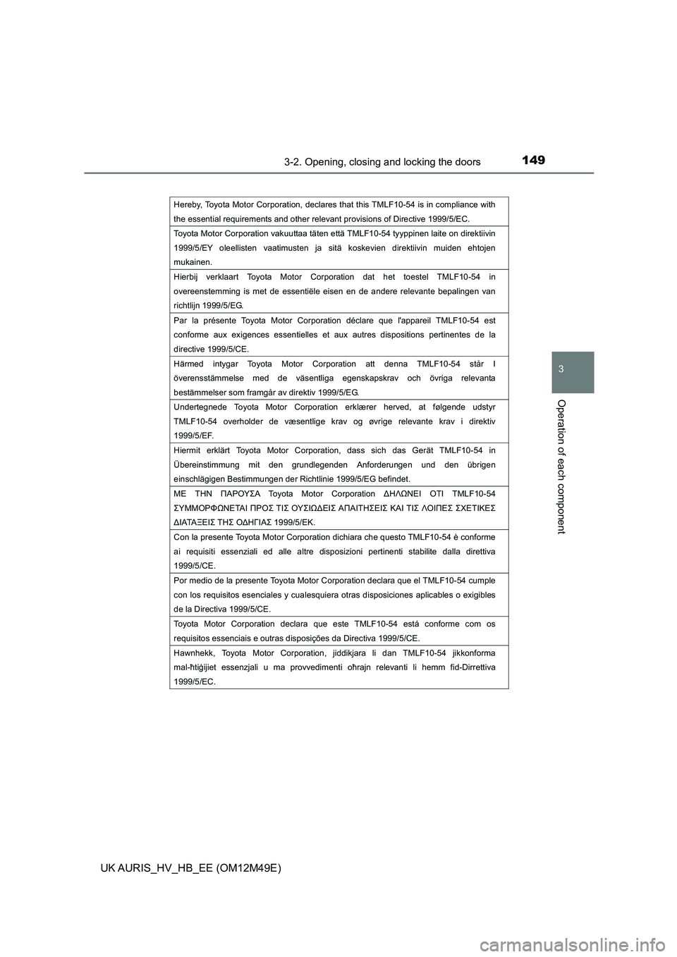 TOYOTA AURIS 2018 Owners Manual (in English) 1493-2. Opening, closing and locking the doors
UK AURIS_HV_HB_EE (OM12M49E)
3
Operation of each component
Hereby, Toyota Motor Corporation, declares that this TMLF10-54 is in compliance with
the ess TOYOTA AURIS 2018 Owners Manual (in English) 1493-2. Opening, closing and locking the doors
UK AURIS_HV_HB_EE (OM12M49E)
3
Operation of each component
Hereby, Toyota Motor Corporation, declares that this TMLF10-54 is in compliance with
the ess