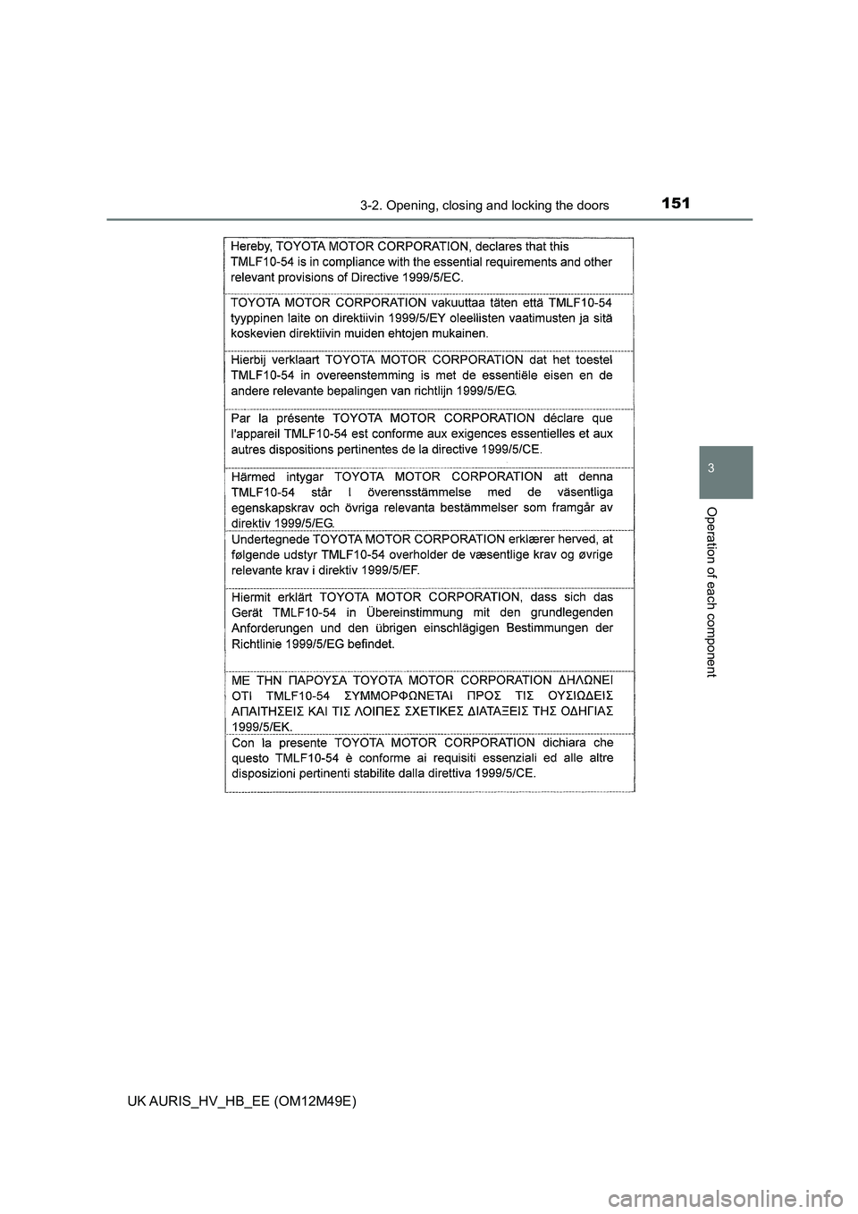 TOYOTA AURIS 2018 Owners Manual (in English) 1513-2. Opening, closing and locking the doors
UK AURIS_HV_HB_EE (OM12M49E)
3
Operation of each component TOYOTA AURIS 2018 Owners Manual (in English) 1513-2. Opening, closing and locking the doors
UK AURIS_HV_HB_EE (OM12M49E)
3
Operation of each component
