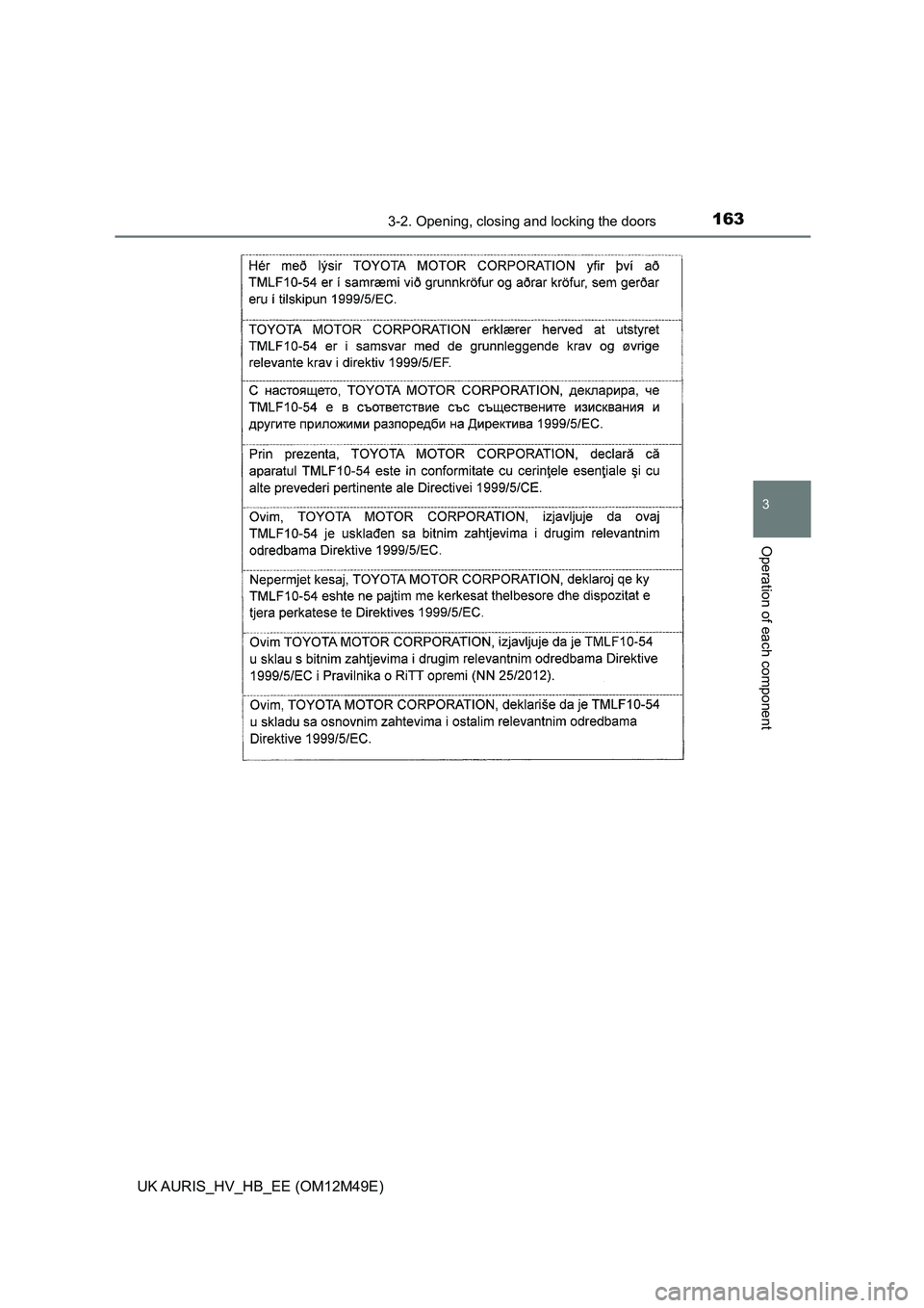 TOYOTA AURIS 2018 Owners Manual (in English) 1633-2. Opening, closing and locking the doors
UK AURIS_HV_HB_EE (OM12M49E)
3
Operation of each component TOYOTA AURIS 2018 Owners Manual (in English) 1633-2. Opening, closing and locking the doors
UK AURIS_HV_HB_EE (OM12M49E)
3
Operation of each component