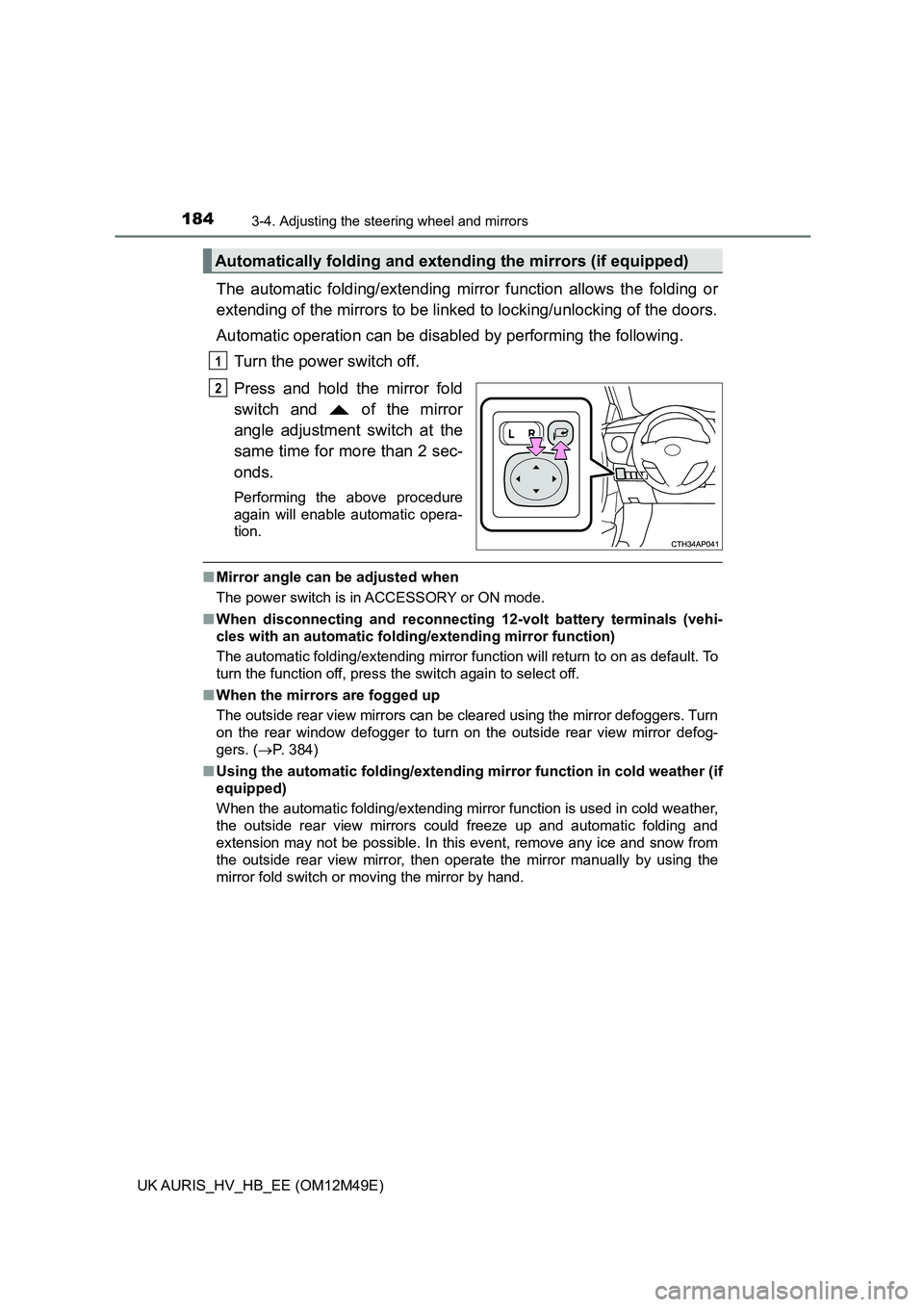 TOYOTA AURIS 2018 Owners Manual (in English) 1843-4. Adjusting the steering wheel and mirrors
UK AURIS_HV_HB_EE (OM12M49E)
The automatic folding/extending mirror function allows the folding or
extending of the mirrors to be linked to locking/u TOYOTA AURIS 2018 Owners Manual (in English) 1843-4. Adjusting the steering wheel and mirrors
UK AURIS_HV_HB_EE (OM12M49E)
The automatic folding/extending mirror function allows the folding or
extending of the mirrors to be linked to locking/u