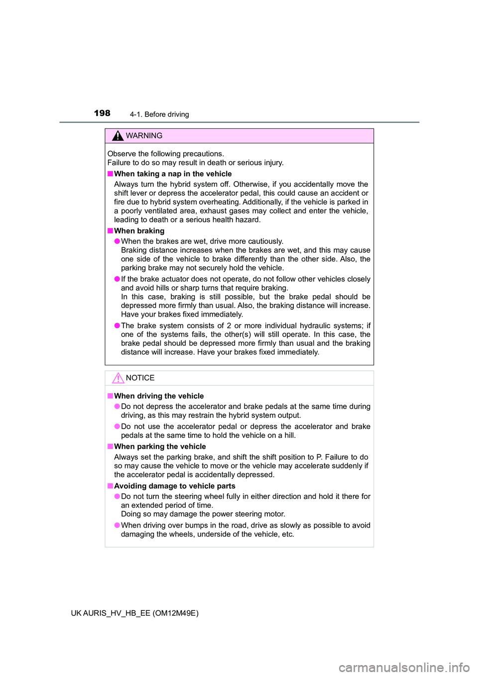 TOYOTA AURIS 2018 Owners Manual (in English) 1984-1. Before driving
UK AURIS_HV_HB_EE (OM12M49E)
WARNING
Observe the following precautions.
Failure to do so may result in death or serious injury.
■ When taking a nap in the vehicle
Always t TOYOTA AURIS 2018 Owners Manual (in English) 1984-1. Before driving
UK AURIS_HV_HB_EE (OM12M49E)
WARNING
Observe the following precautions.
Failure to do so may result in death or serious injury.
■ When taking a nap in the vehicle
Always t