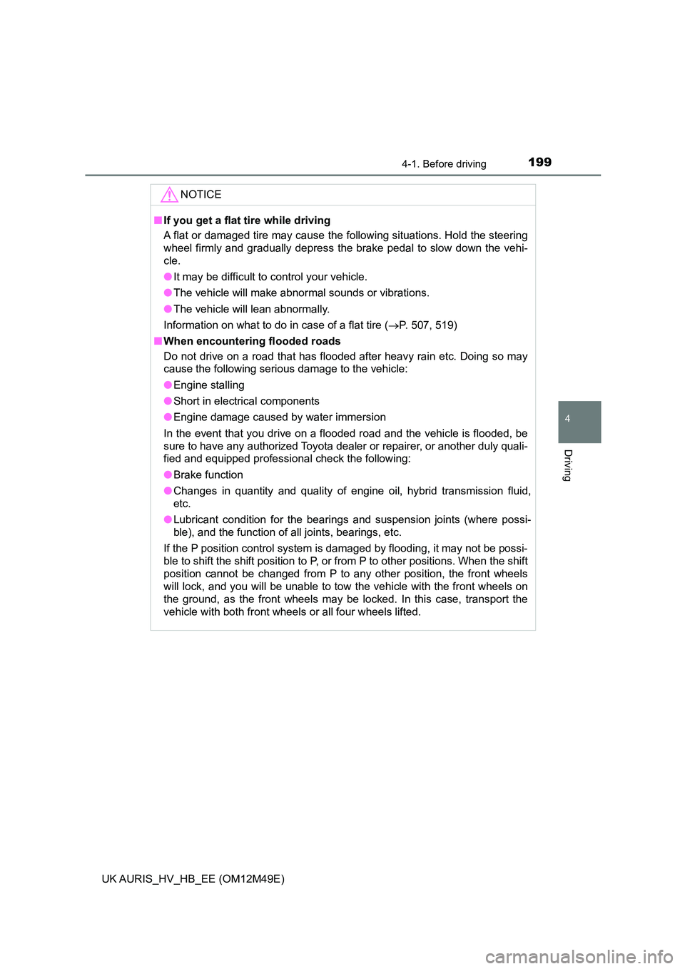 TOYOTA AURIS 2018 Owners Manual (in English) 1994-1. Before driving
UK AURIS_HV_HB_EE (OM12M49E)
4
Driving
NOTICE
■If you get a flat tire while driving
A flat or damaged tire may cause the following situations. Hold the steering
wheel firml TOYOTA AURIS 2018 Owners Manual (in English) 1994-1. Before driving
UK AURIS_HV_HB_EE (OM12M49E)
4
Driving
NOTICE
■If you get a flat tire while driving
A flat or damaged tire may cause the following situations. Hold the steering
wheel firml