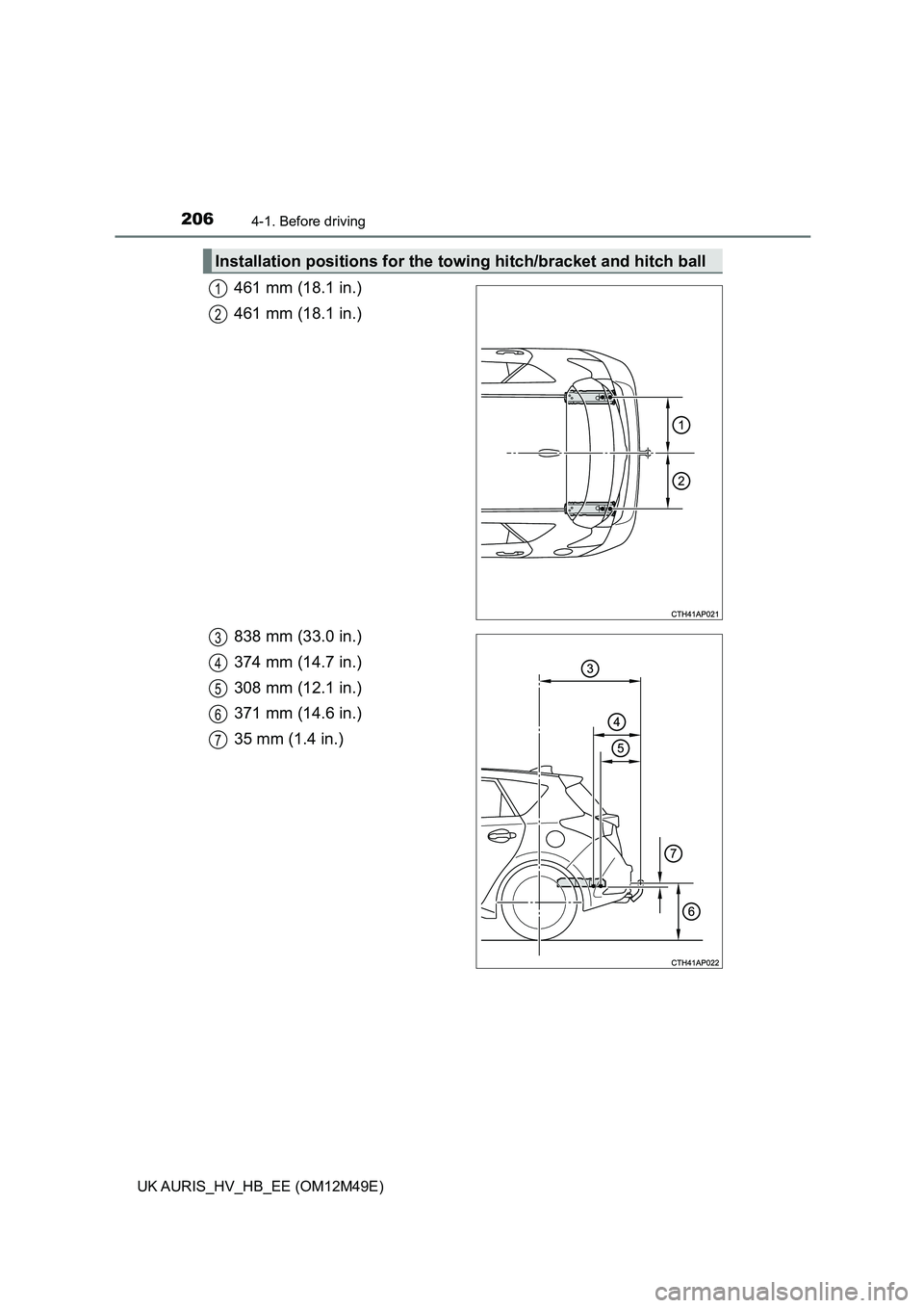 TOYOTA AURIS 2018 Owners Manual (in English) 2064-1. Before driving
UK AURIS_HV_HB_EE (OM12M49E)
461 mm (18.1 in.)
461 mm (18.1 in.)
838 mm (33.0 in.)
374 mm (14.7 in.)
308 mm (12.1 in.)
371 mm (14.6 in.)
35 mm (1.4 in.)
Installation position TOYOTA AURIS 2018 Owners Manual (in English) 2064-1. Before driving
UK AURIS_HV_HB_EE (OM12M49E)
461 mm (18.1 in.)
461 mm (18.1 in.)
838 mm (33.0 in.)
374 mm (14.7 in.)
308 mm (12.1 in.)
371 mm (14.6 in.)
35 mm (1.4 in.)
Installation position