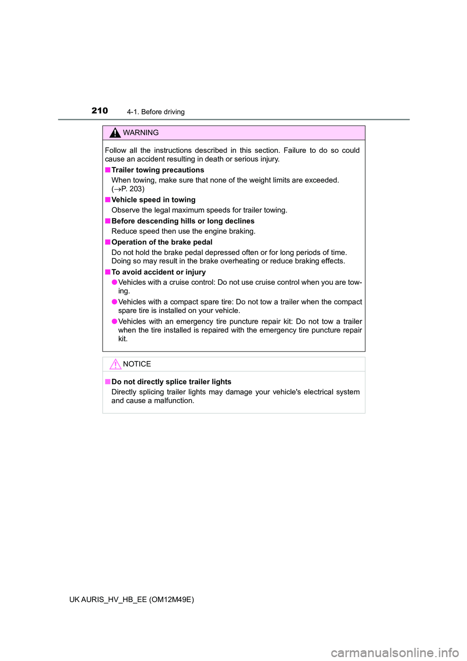 TOYOTA AURIS 2018 Owners Manual (in English) 2104-1. Before driving
UK AURIS_HV_HB_EE (OM12M49E)
WARNING
Follow all the instructions described in this section. Failure to do so could
cause an accident resulting in death or serious injury.
■ TOYOTA AURIS 2018 Owners Manual (in English) 2104-1. Before driving
UK AURIS_HV_HB_EE (OM12M49E)
WARNING
Follow all the instructions described in this section. Failure to do so could
cause an accident resulting in death or serious injury.
■