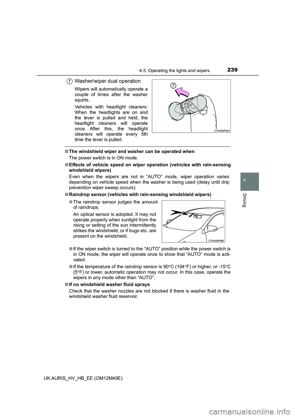 TOYOTA AURIS 2018 (in English) Owners Manual 2394-3. Operating the lights and wipers
UK AURIS_HV_HB_EE (OM12M49E)
4
Driving
Washer/wiper dual operation
Wipers will automatically operate a
couple of times after the washer
squirts.
Vehicles wit TOYOTA AURIS 2018 (in English) Owners Manual 2394-3. Operating the lights and wipers
UK AURIS_HV_HB_EE (OM12M49E)
4
Driving
Washer/wiper dual operation
Wipers will automatically operate a
couple of times after the washer
squirts.
Vehicles wit