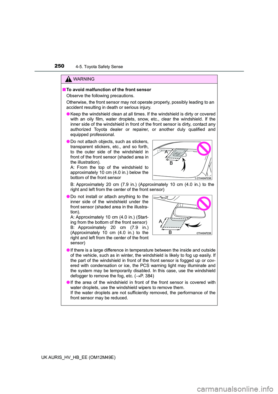 TOYOTA AURIS 2018 (in English) Owners Manual 2504-5. Toyota Safety Sense
UK AURIS_HV_HB_EE (OM12M49E)
WARNING
■To avoid malfunction of the front sensor
Observe the following precautions.
Otherwise, the front sensor may not operate properly, TOYOTA AURIS 2018 (in English) Owners Manual 2504-5. Toyota Safety Sense
UK AURIS_HV_HB_EE (OM12M49E)
WARNING
■To avoid malfunction of the front sensor
Observe the following precautions.
Otherwise, the front sensor may not operate properly,