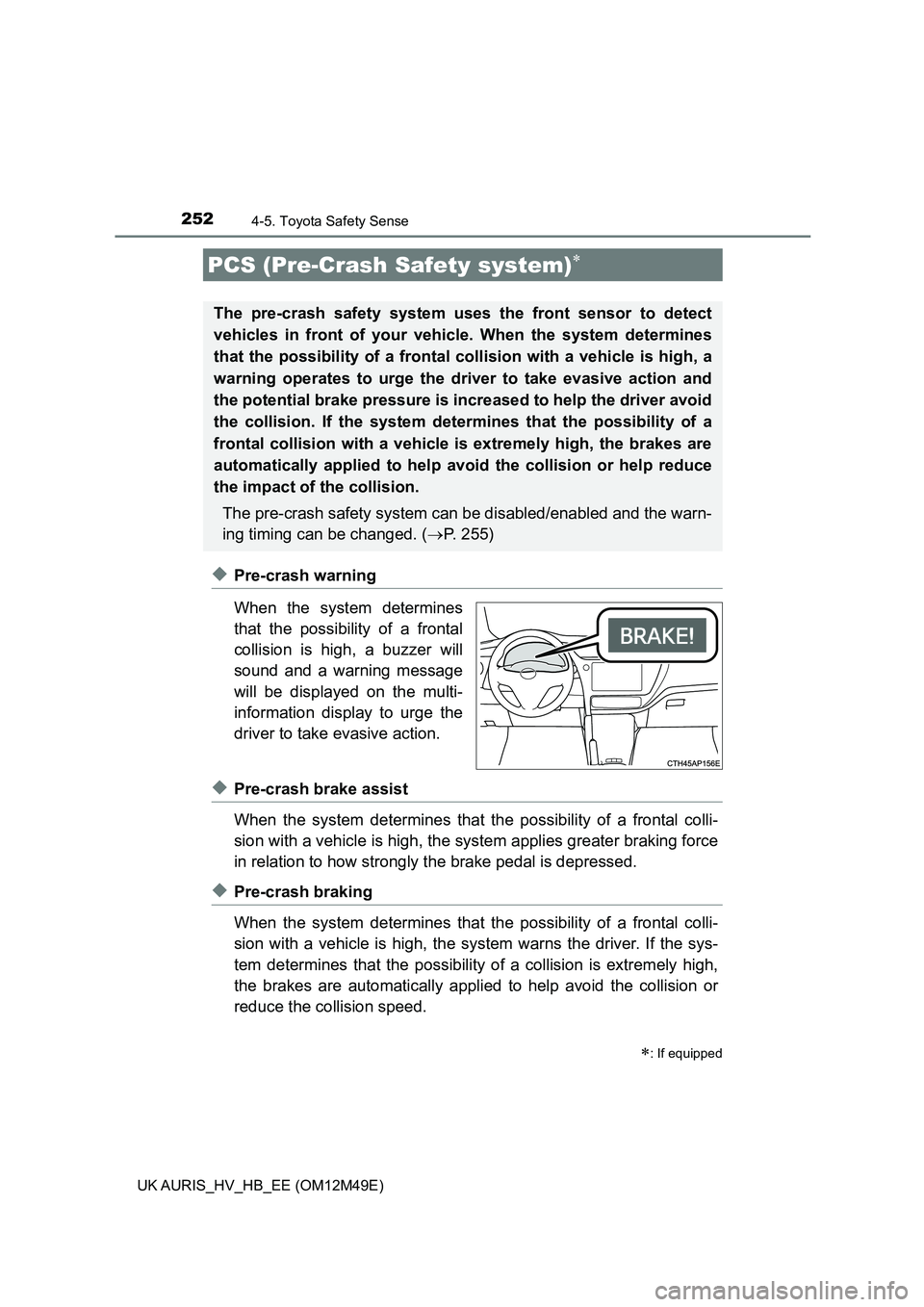 TOYOTA AURIS 2018 (in English) Owners Manual 2524-5. Toyota Safety Sense
UK AURIS_HV_HB_EE (OM12M49E)
◆Pre-crash warning
When the system determines
that the possib ility of a frontal
collision is high, a buzzer will
sound and a warning mess TOYOTA AURIS 2018 (in English) Owners Manual 2524-5. Toyota Safety Sense
UK AURIS_HV_HB_EE (OM12M49E)
◆Pre-crash warning
When the system determines
that the possib ility of a frontal
collision is high, a buzzer will
sound and a warning mess