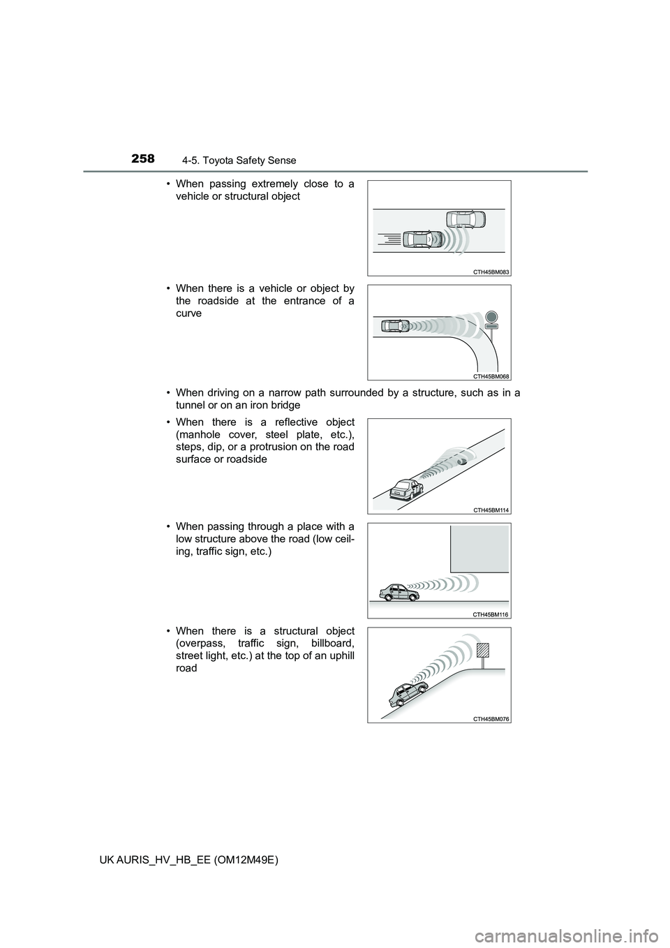 TOYOTA AURIS 2018 Owners Manual (in English) 2584-5. Toyota Safety Sense
UK AURIS_HV_HB_EE (OM12M49E)
• When driving on a narrow path surrounded by a structure, such as in a
tunnel or on an iron bridge
• When passing extremely close to a TOYOTA AURIS 2018 Owners Manual (in English) 2584-5. Toyota Safety Sense
UK AURIS_HV_HB_EE (OM12M49E)
• When driving on a narrow path surrounded by a structure, such as in a
tunnel or on an iron bridge
• When passing extremely close to a